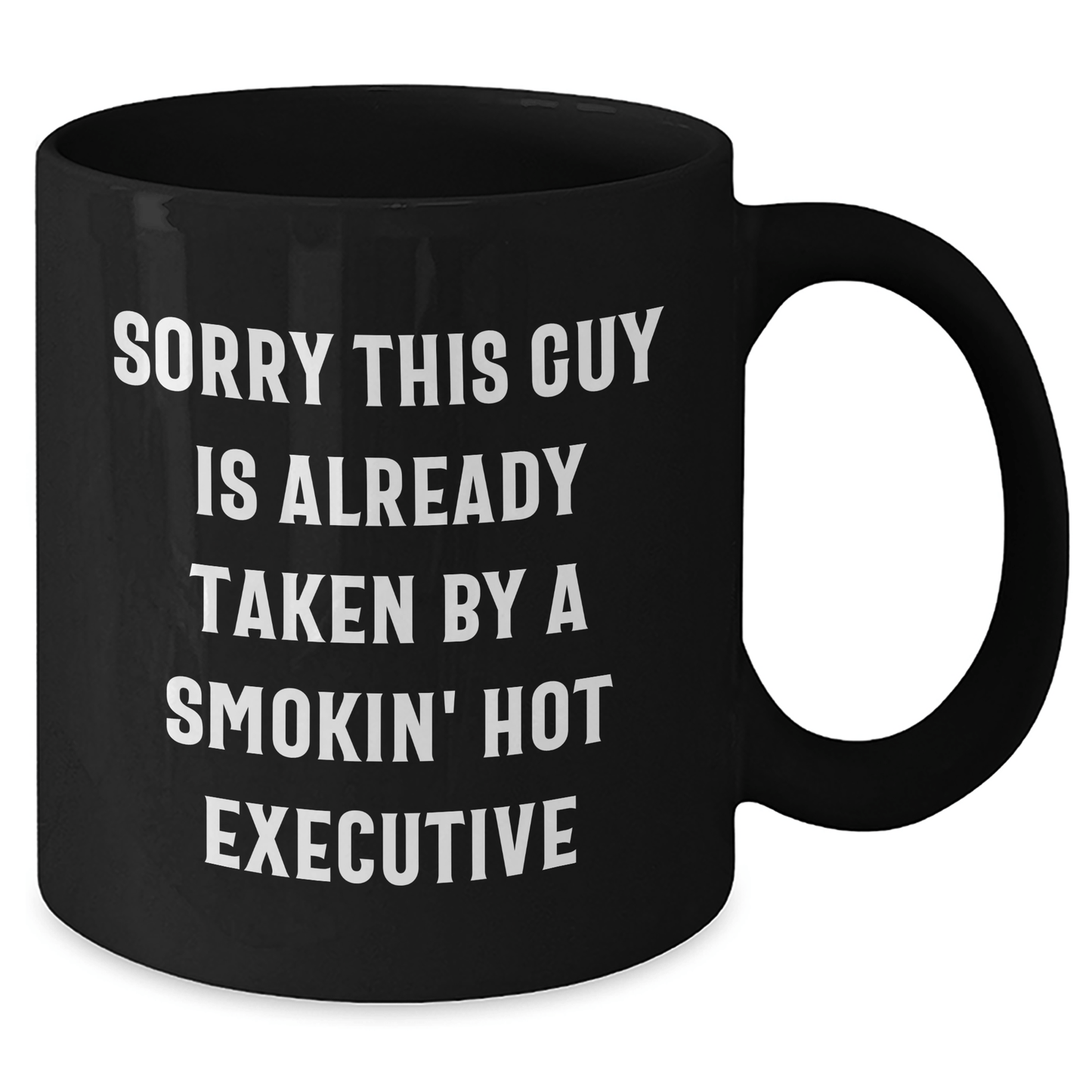Executive Funny Gift Ideas from Friends for Him Black Coffee Mug Sorry This Guy Is Already Taken By A Smokin' Hot Executive - Victory Thru Vision 