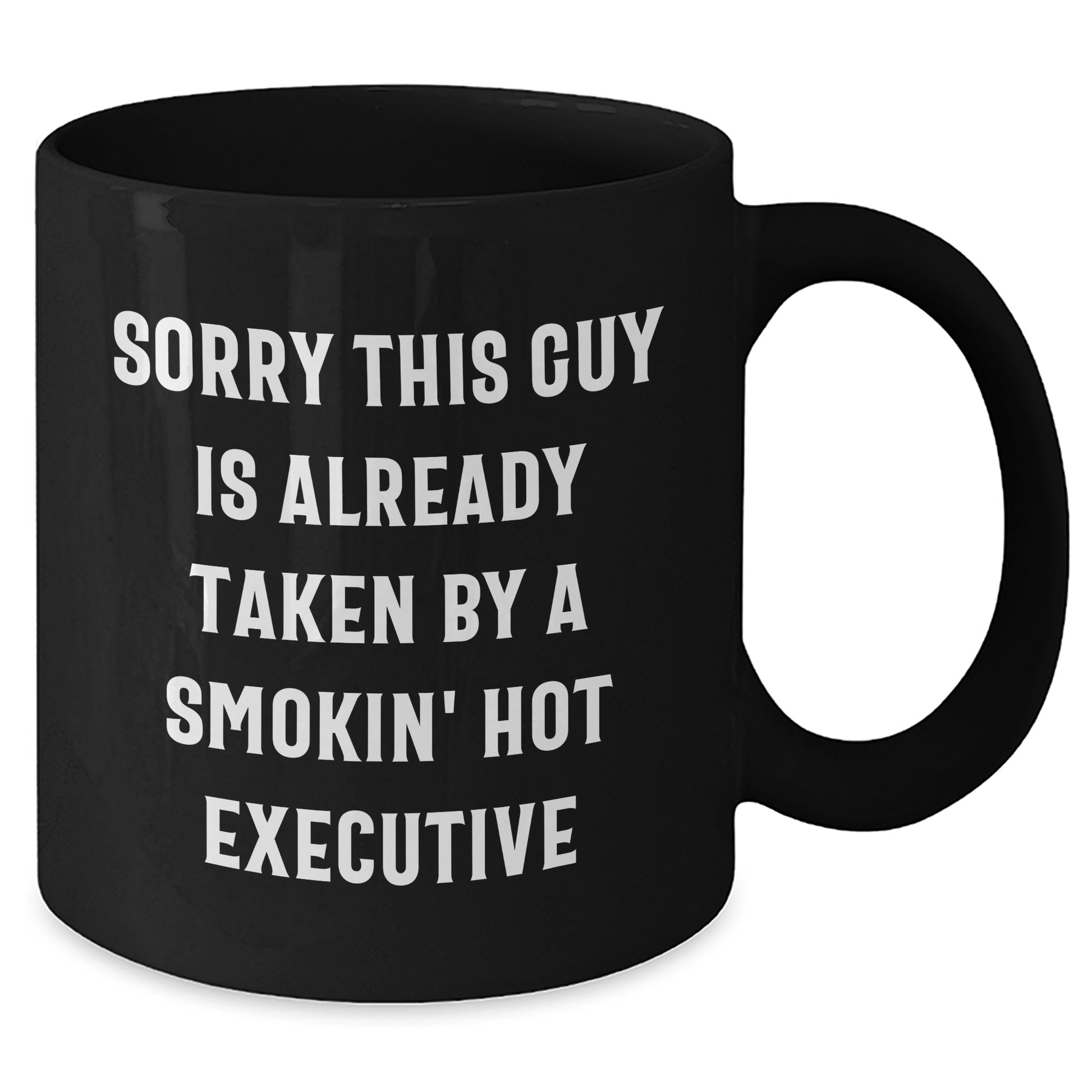 Executive Funny Gift Ideas from Friends for Him Black Coffee Mug Sorry This Guy Is Already Taken By A Smokin' Hot Executive - Victory Thru Vision 