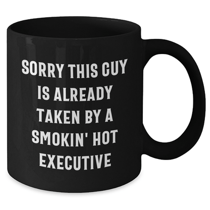 Executive Funny Gift Ideas from Friends for Him Black Coffee Mug Sorry This Guy Is Already Taken By A Smokin' Hot Executive - Victory Thru Vision 