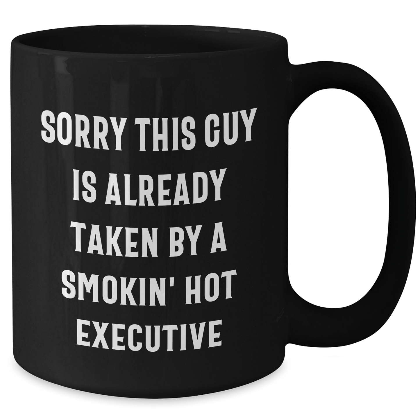 Executive Funny Gift Ideas from Friends for Him Black Coffee Mug Sorry This Guy Is Already Taken By A Smokin' Hot Executive - Victory Thru Vision 