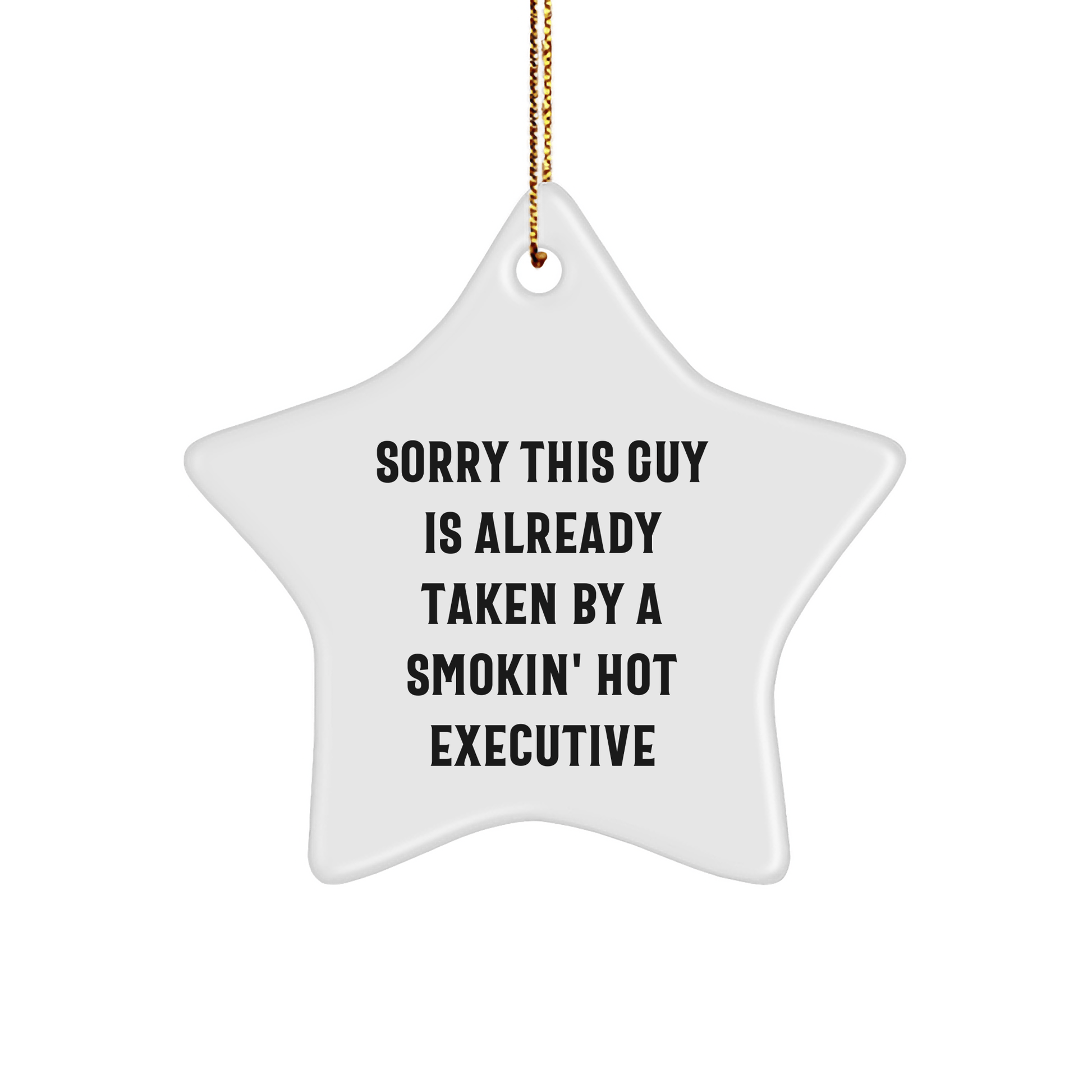 Executive Gifts for Him, Funny Star Ornament with Quote, 'Sorry This Guy Is Already Taken By A Smokin' Hot Executive', Christmas Unique Gifts from Friends to Coworkers - Victory Thru Vision 
