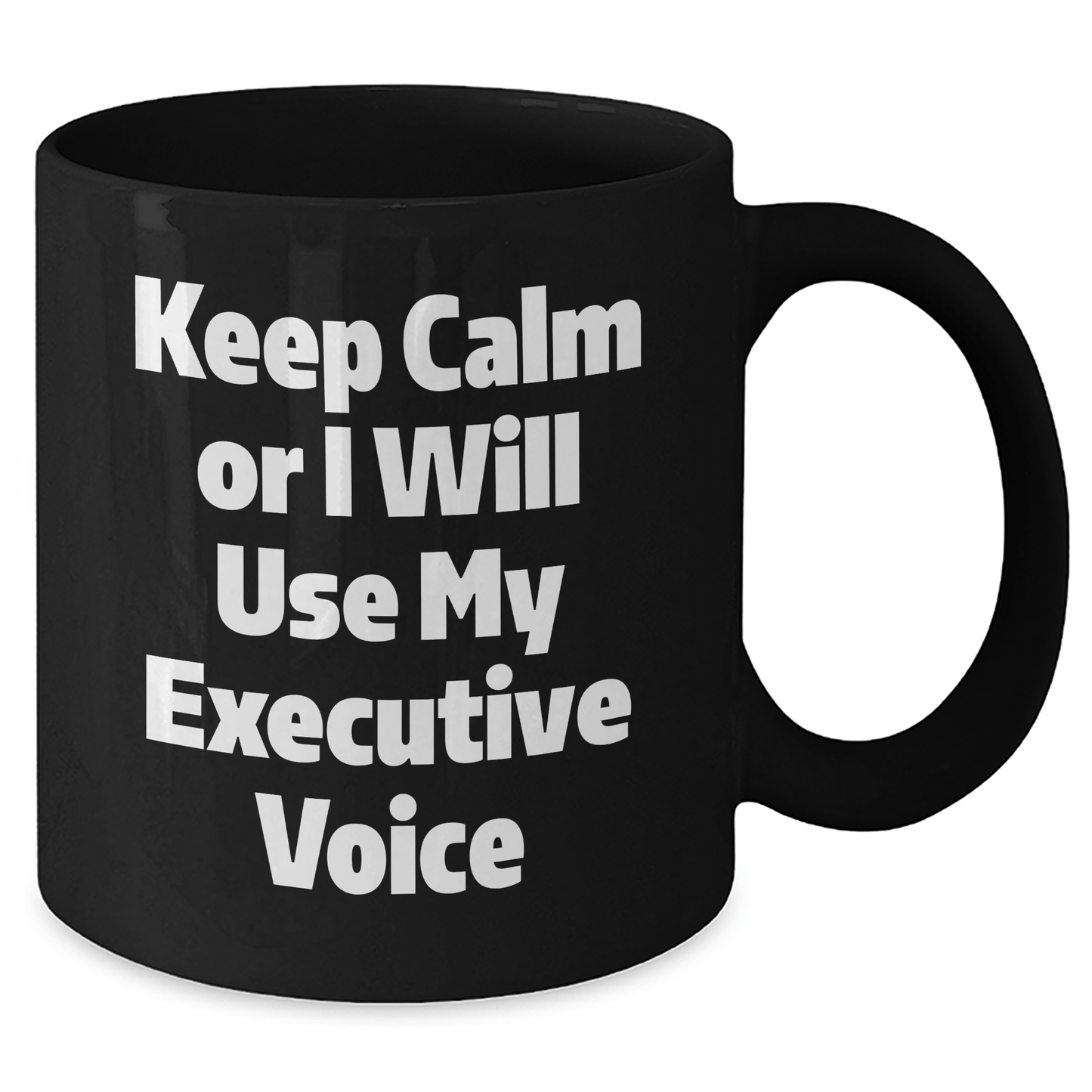 Executive Gifts from Friends - Keep Calm Or I Will Use My Executive Voice Funny Black Coffee Mug for Graduation, Unique and Inspirational Mugs for Men and Women - Victory Thru Vision