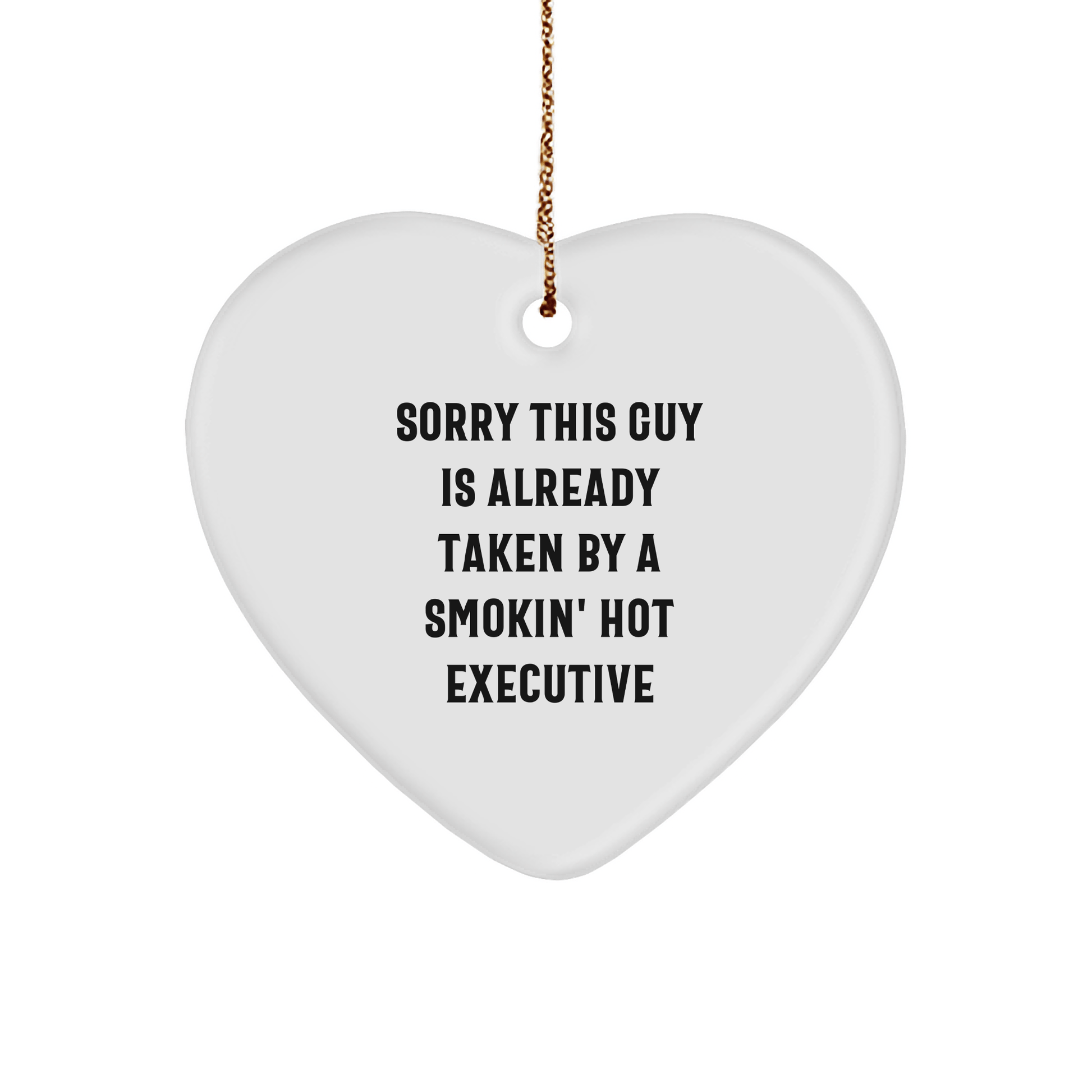 Executive Heart Ornament for Coworkers Gifts from Friends, Funny Quote Sorry This Guy Is Already Taken By A Smokin' Hot Executive, Christmas Unique Executive Gifts for Men - Victory Thru Vision 
