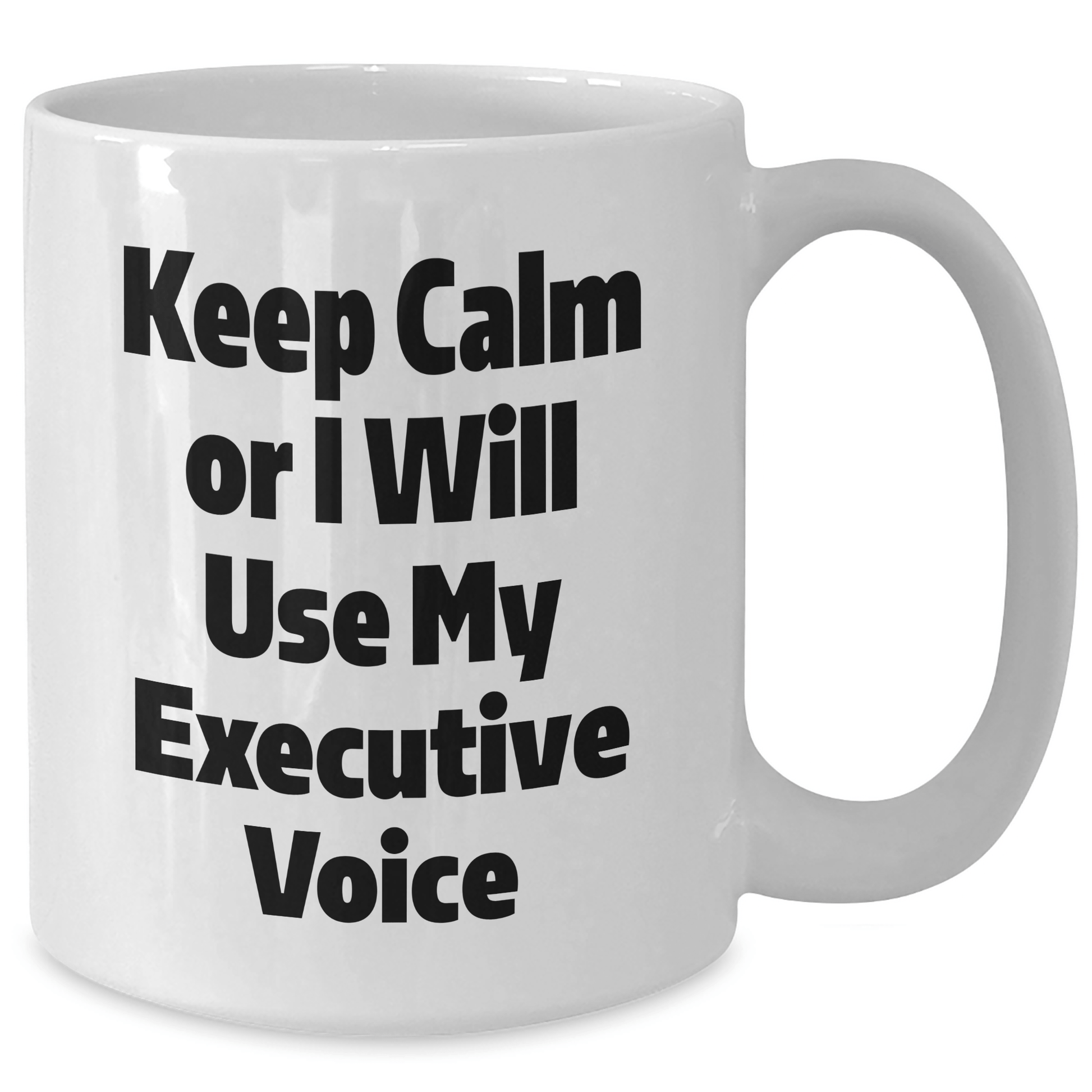 Executive Humor White Coffee Mug, Funny Gifts for Men from Coworkers, 'Keep Calm Or I Will Use My Executive Voice', White Ceramic 11oz or 15oz, Graduation Unique Gifts - Victory Thru Vision 