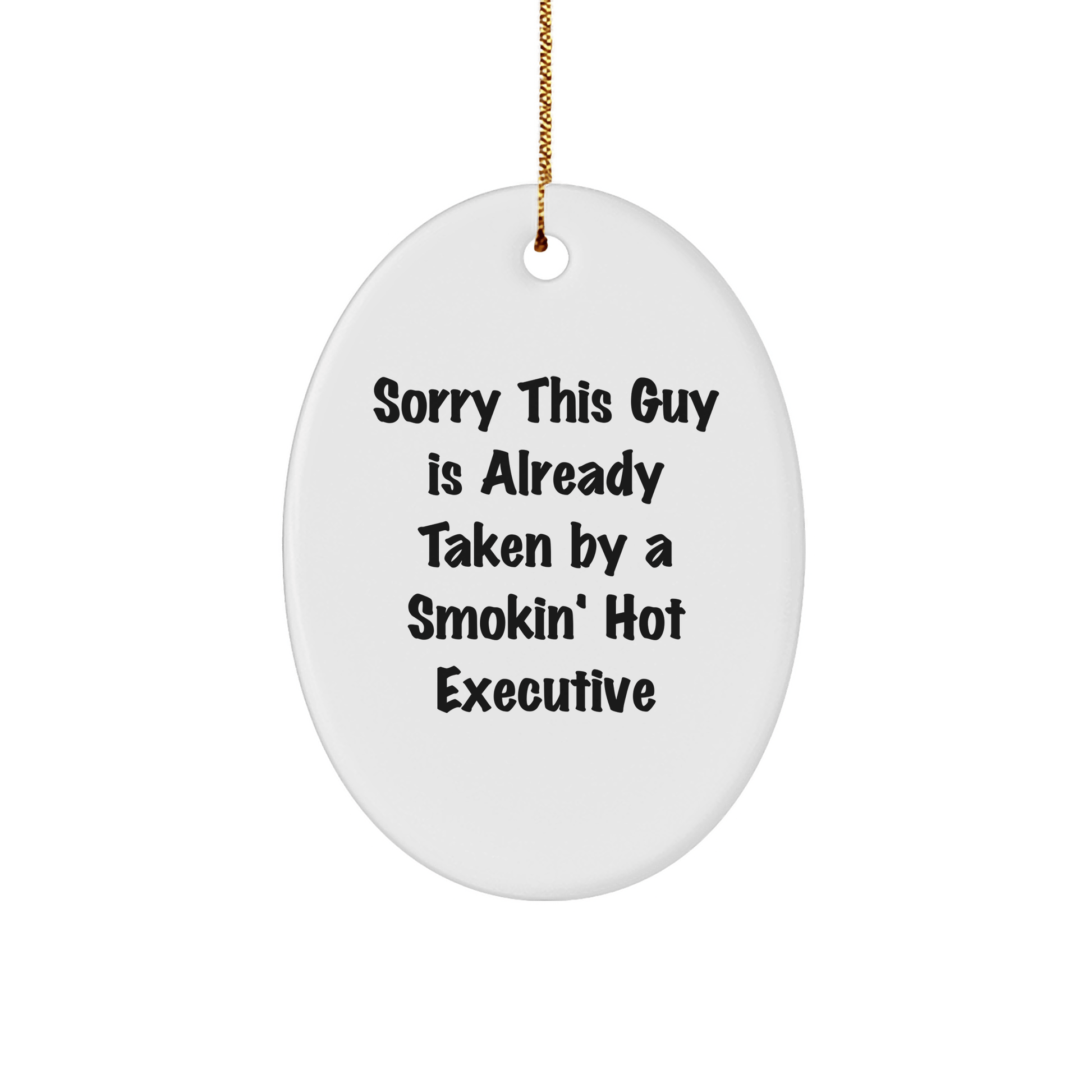 Executive Oval Ornament, Sorry This Guy Is Already Taken By A Smokin' Hot Executive, Christmas Unique Gifts from Friends to Executive, Oval Shaped, White, Durable Design, Funny Quote - Victory Thru Vision 