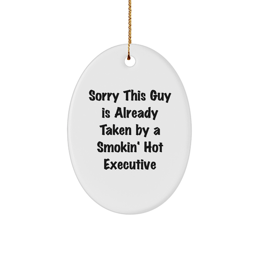 Executive Oval Ornament, Sorry This Guy Is Already Taken By A Smokin' Hot Executive, Christmas Unique Gifts from Friends to Executive, Oval Shaped, White, Durable Design, Funny Quote - Victory Thru Vision 