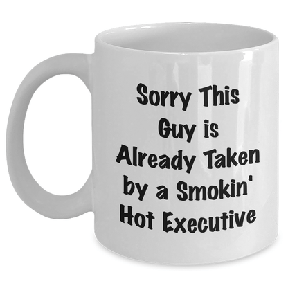 Executive White Coffee Mug, Funny Gift from Friends to Coworkers, Sorry This Guy Is Already Taken, Unique Graduation Unique Gifts - Victory Thru Vision 