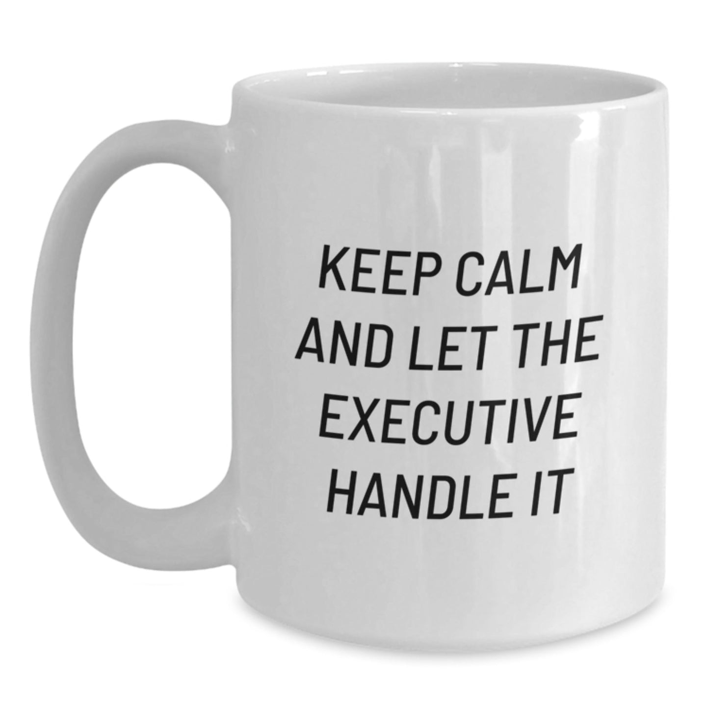 Executive White Coffee Mug, Funny Gifts from Men to Executive Coworkers, 'Keep Calm And Let The Executive Handle It' Graduation Unique Gifts - Victory Thru Vision