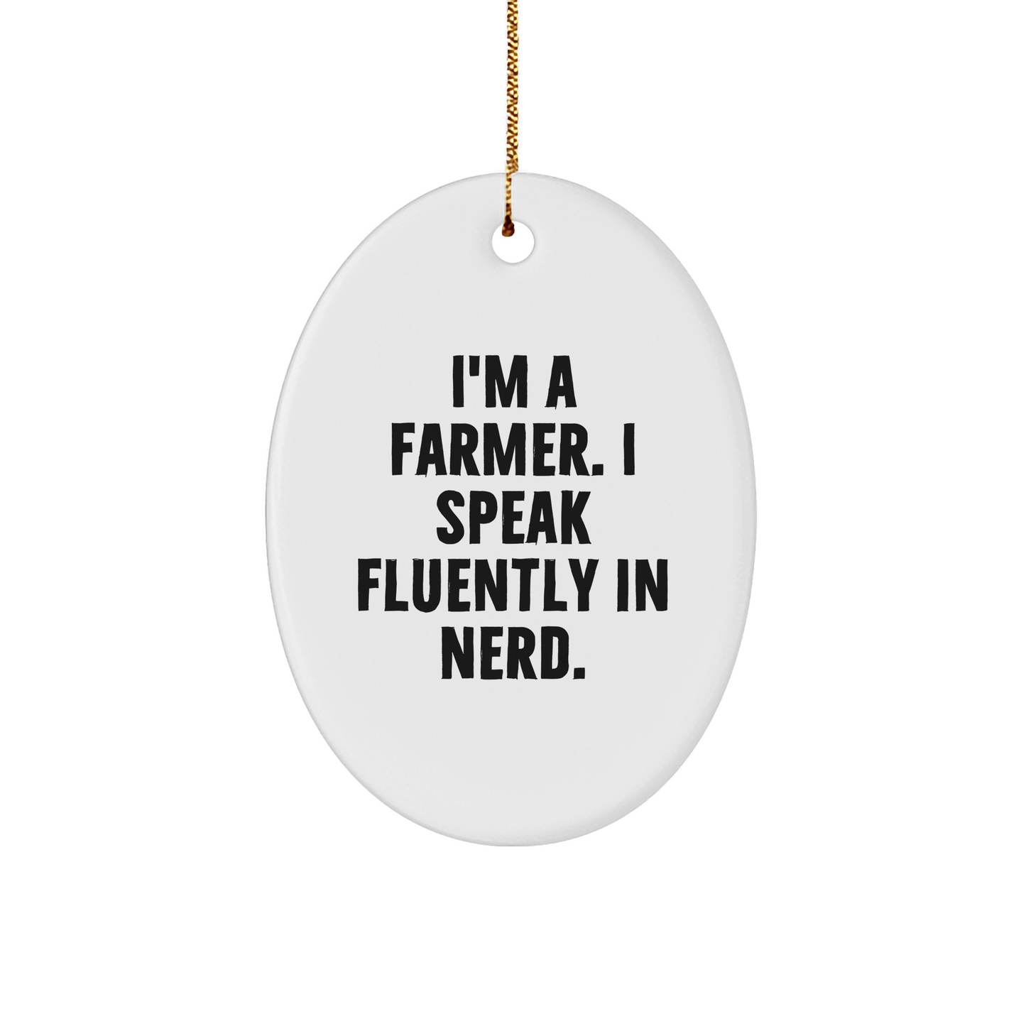 Farmer Gifts from Friends, Christmas Unique Oval Ornament with Funny Quote I'm A Farmer. I Speak Fluently In genius., Oval Ornament for Men, Women, Family - Victory Thru Vision