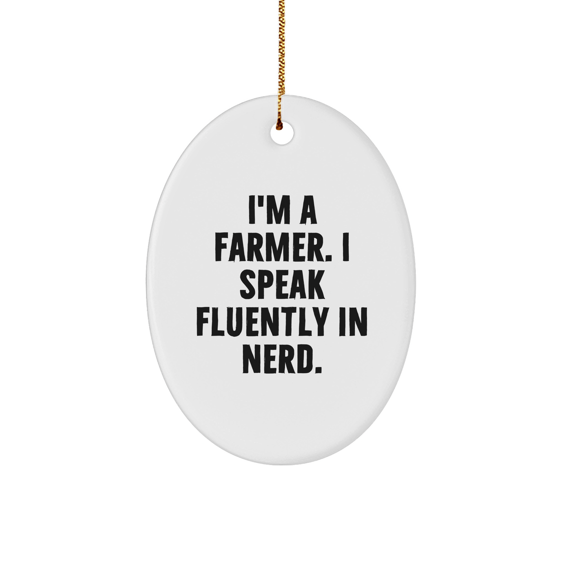 Farmer Gifts from Friends, Christmas Unique Oval Ornament with Funny Quote I'm A Farmer. I Speak Fluently In genius., Oval Ornament for Men, Women, Family - Victory Thru Vision