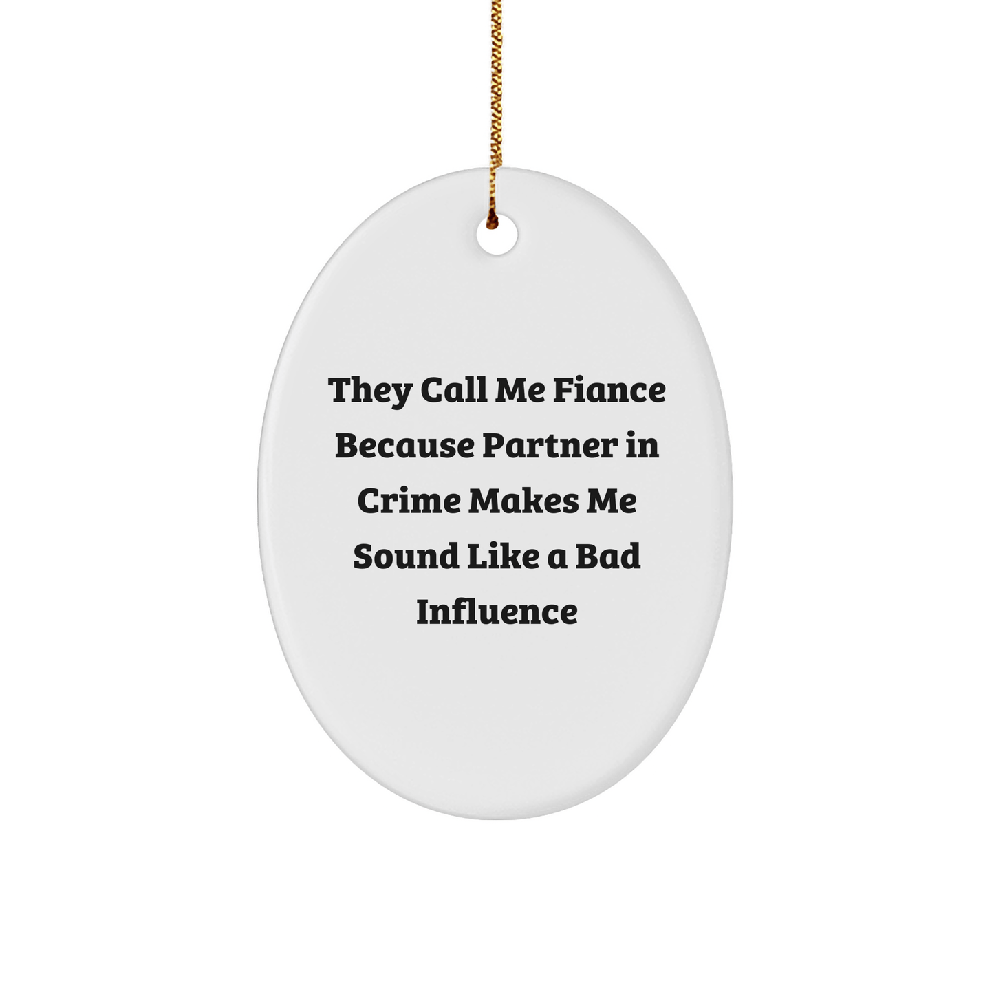 Fiance Gifts from Friends - Funny Oval Ornament for Christmas - 'They Call Me Fiance Because Partner In Crime Makes Me Sound Like A Bad Influence' - Unique Gift for Men - Victory Thru Vision 