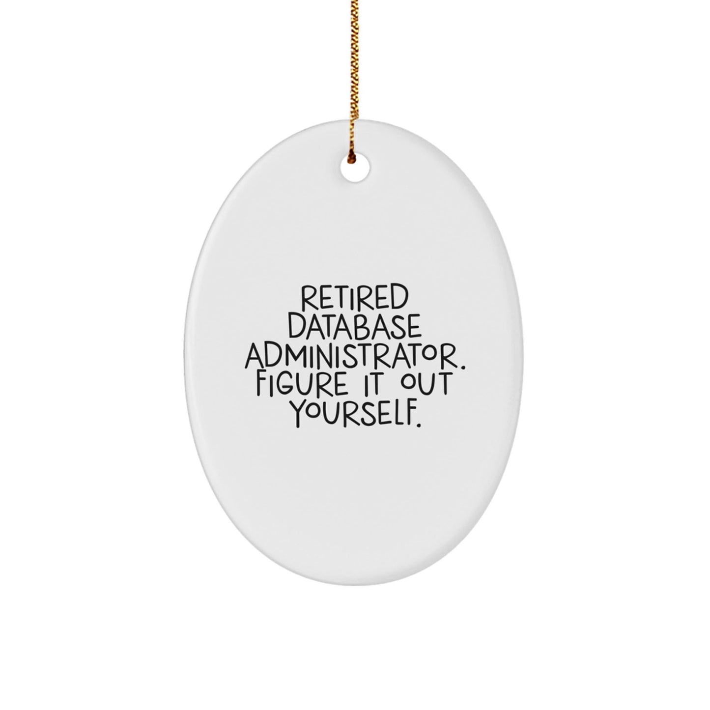 Figuring It Out Yourself Gift for Database Administrator Oval Ornament, Funny Quote, Christmas Unique Gifts from Friends, Database Administrator Gifts for Men - Victory Thru Vision