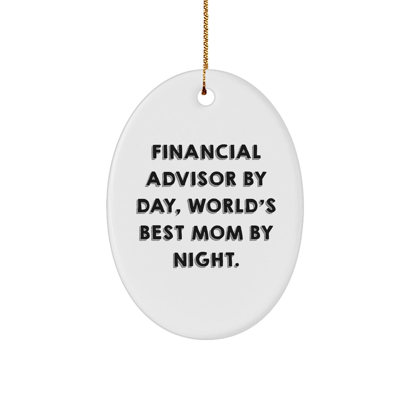 Financial Advisor Gifts by Day, Oval Ornament by Night, Christmas Unique Gifts from Mom, for Financial Advisor - Victory Thru Vision 
