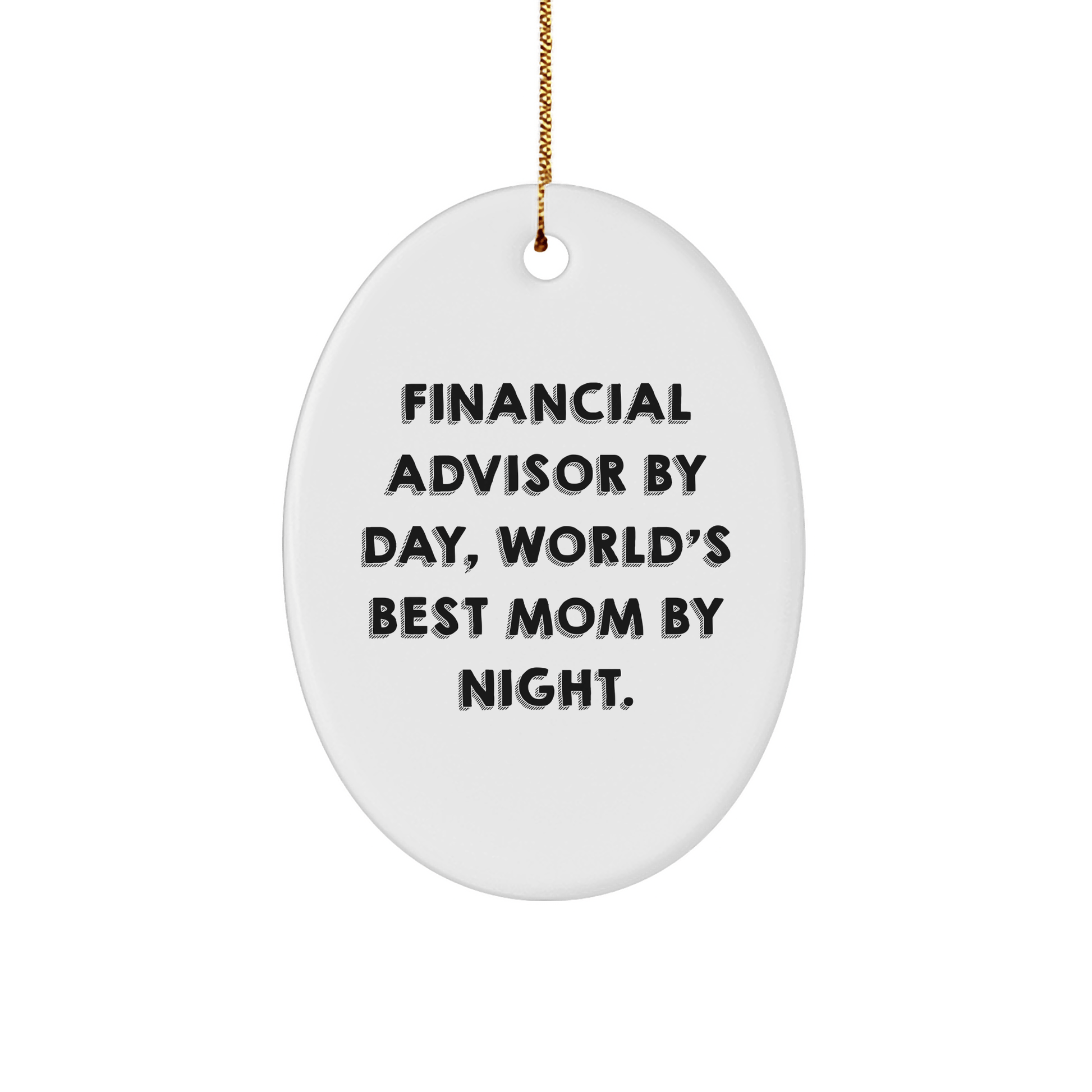 Financial Advisor Gifts by Day, Oval Ornament by Night, Christmas Unique Gifts from Mom, for Financial Advisor - Victory Thru Vision 
