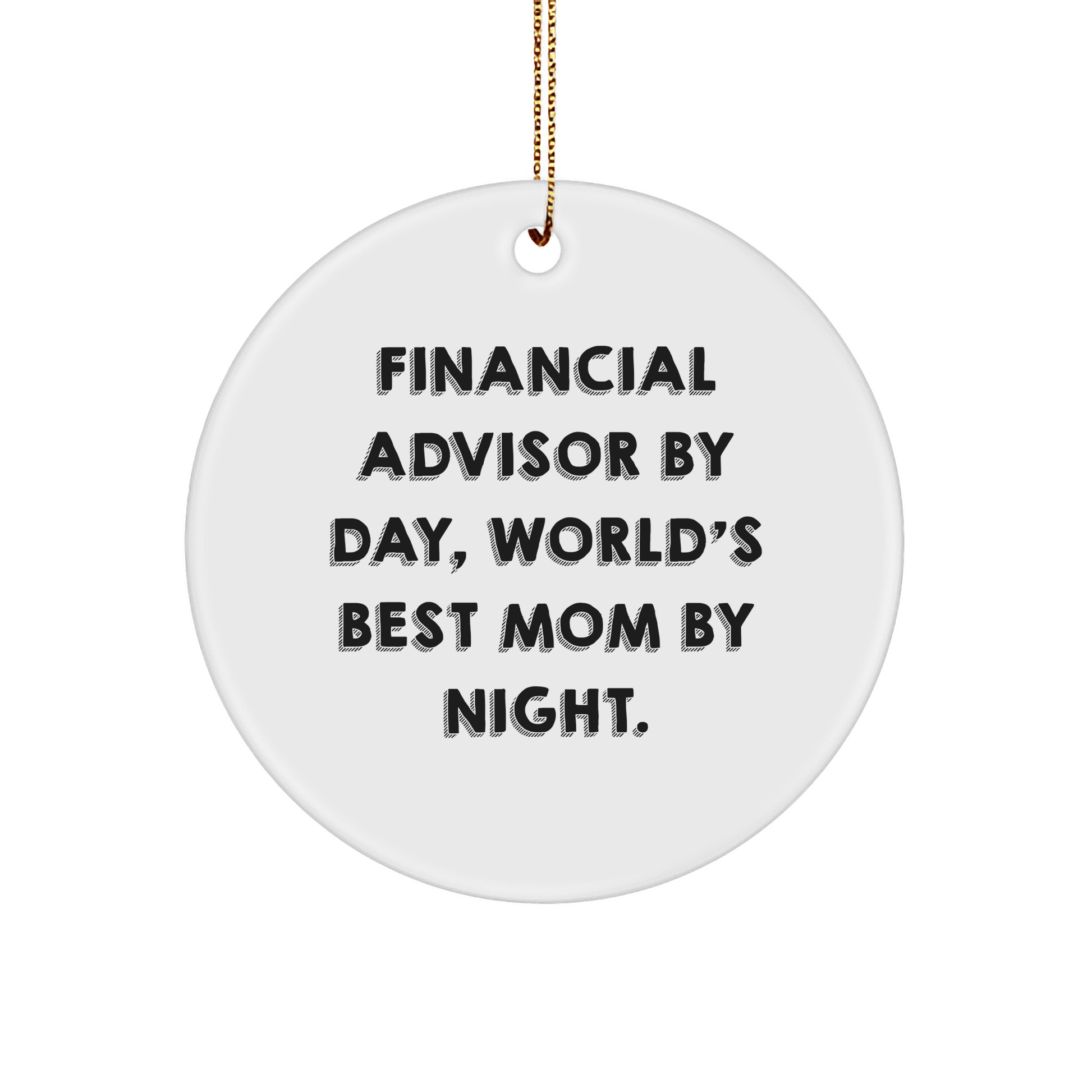 Financial Advisor Gifts from Friends for Christmas Unique Circle Ornaments, Funny 'Financial Advisor By Day, World's Best Mom By Night' Quote - Victory Thru Vision 
