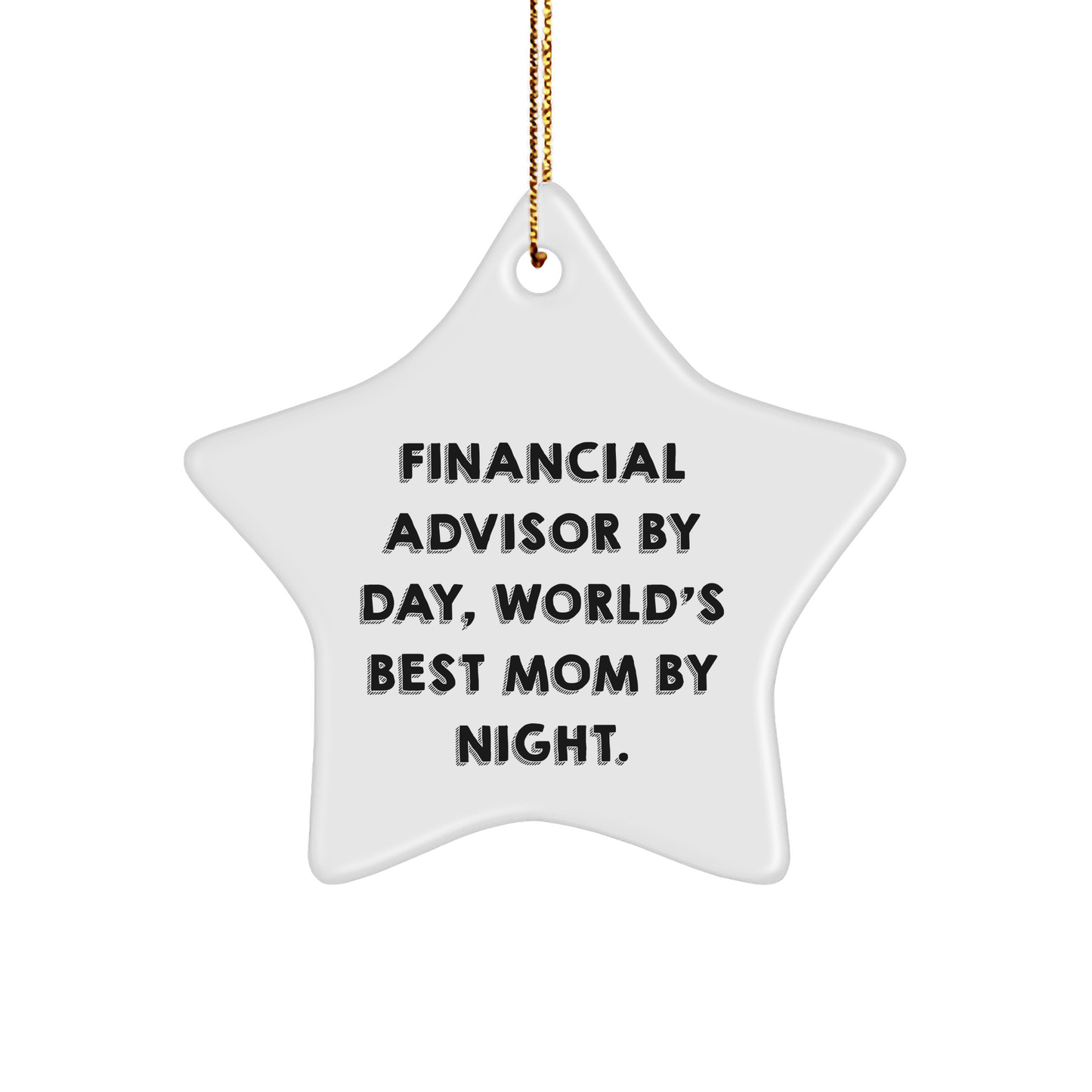 Financial Advisor Gifts - Star Ornament, 'Financial Advisor By Day, World's Best Mom By Night.' - Unique Christmas Unique Gifts from Mom to Financial Advisor - Victory Thru Vision 