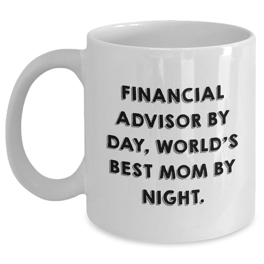 Financial Advisor Humor Gifts from Mom - White Coffee Mug, Funny Quote 'By Day, World's Best Mom By Night', Perfect Father's Day Unique Gift for Financial Advisors - Victory Thru Vision 