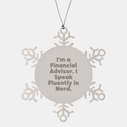 Financial Advisor Snowflake Ornament Gifts for Men from I'm A Financial Advisor. I Speak Fluently In genius. Christmas Unique Gifts - Victory Thru Vision