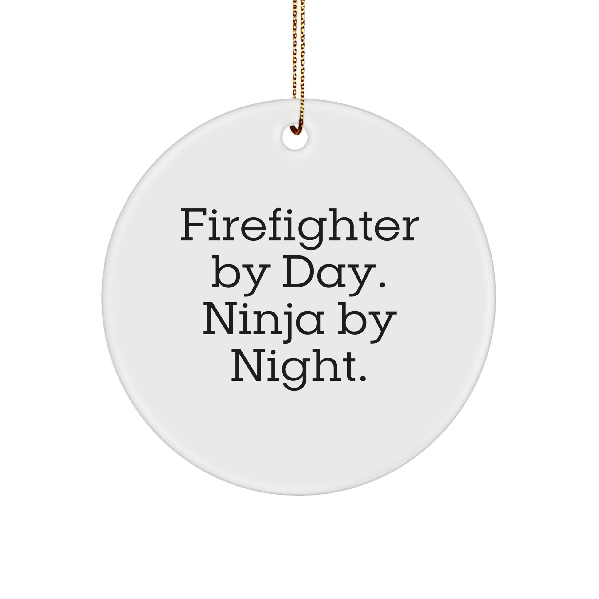Firefighter Gifts from Friends for Men Circle Ornament By Day Ninja By Night Christmas Unique - Victory Thru Vision 