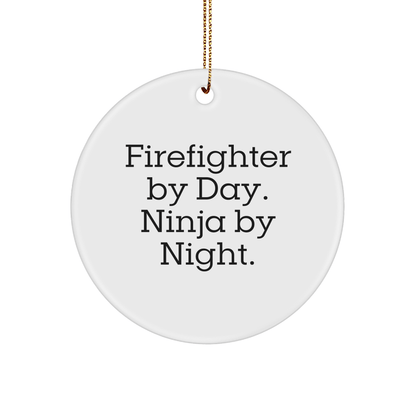 Firefighter Gifts from Friends for Men Circle Ornament By Day Ninja By Night Christmas Unique - Victory Thru Vision 