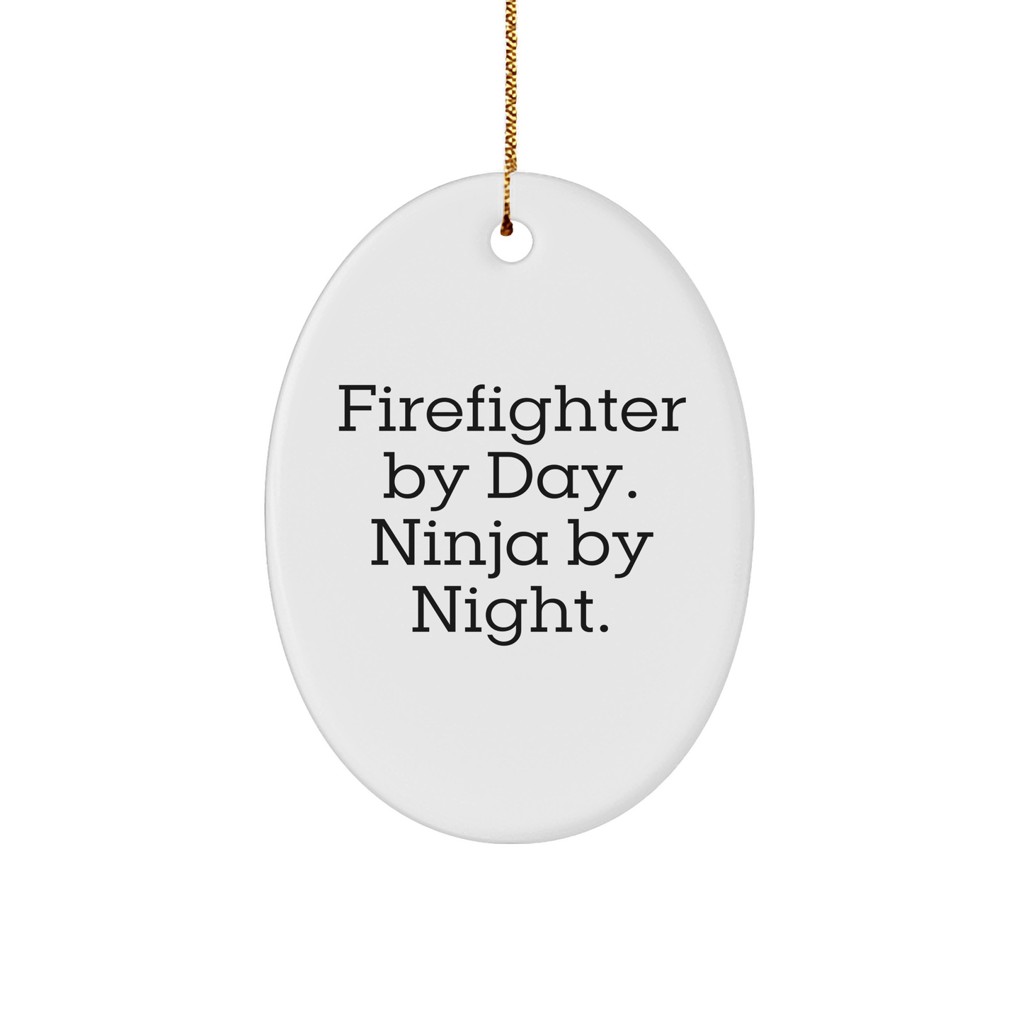 Firefighter Gifts from Friends - Oval Ornament, 'Firefighter By Day. Ninja By Night.' - Christmas Unique Gifts for Firefighter Men - Victory Thru Vision
