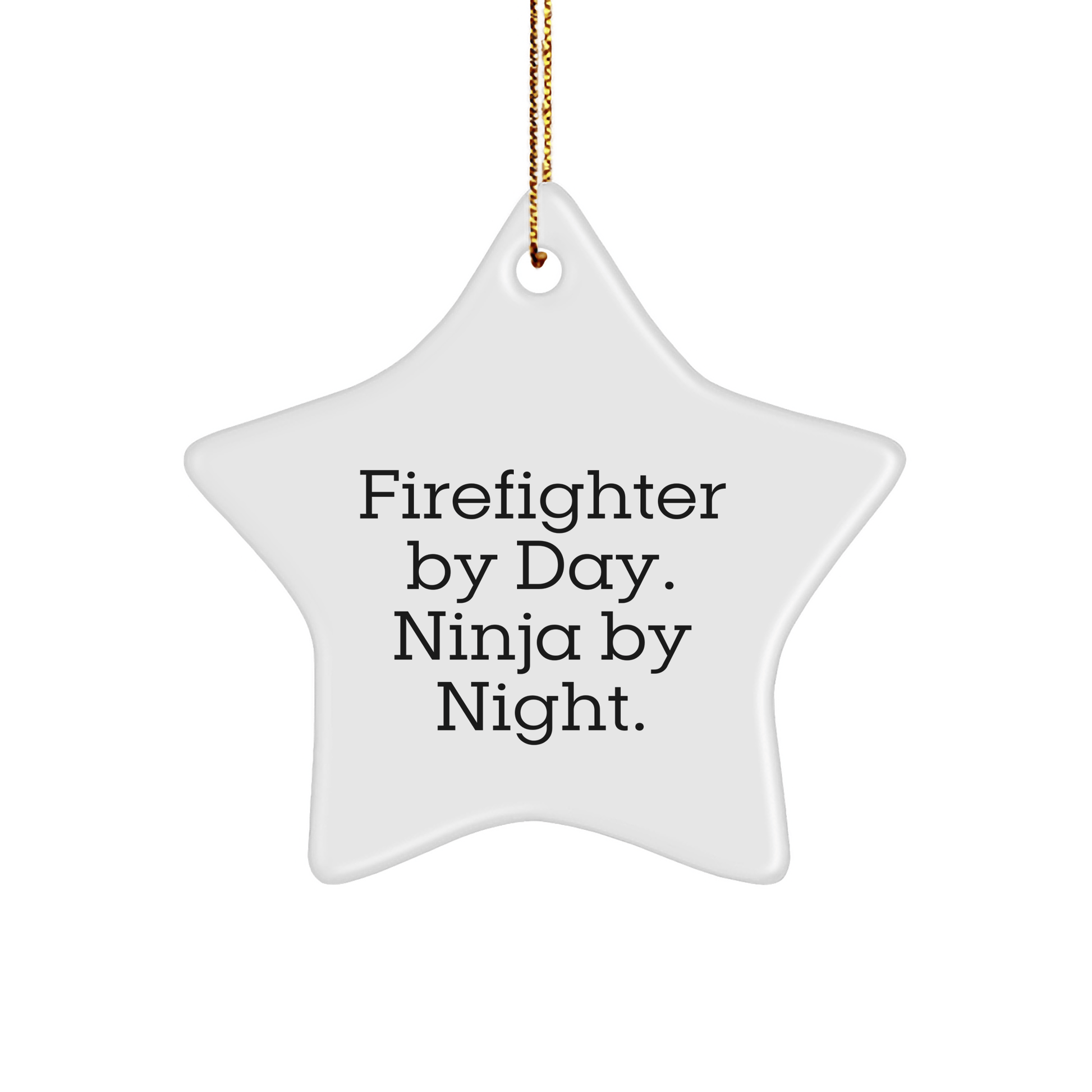 Firefighter Gifts from Men - Funny Star Ornament, 'Firefighter By Day. Ninja By Night.' for Christmas - Victory Thru Vision 