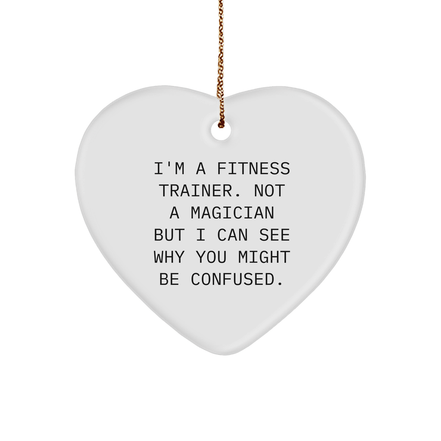 Fitness Trainer Funny Gifts from Men to Friends, Unique Christmas Heart Ornament, 'I'm A Fitness Trainer. Not A Magician...' - Victory Thru Vision