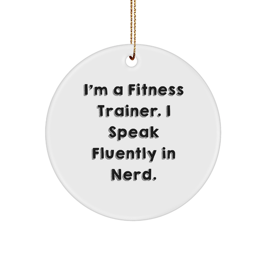 Fitness Trainer Gifts from Men - Funny Circle Ornament for Christmas, 'I'm A Fitness Trainer. I Speak Fluently In genius.' Quote, Gifts for Fitness Trainers - Victory Thru Vision