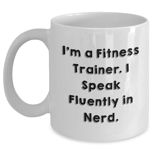 Fitness Trainer Quotes Funny Mugs Gifts from Men to Fitness Trainers for Graduation - I'm A Fitness Trainer. I Speak Fluently In genius. - Victory Thru Vision