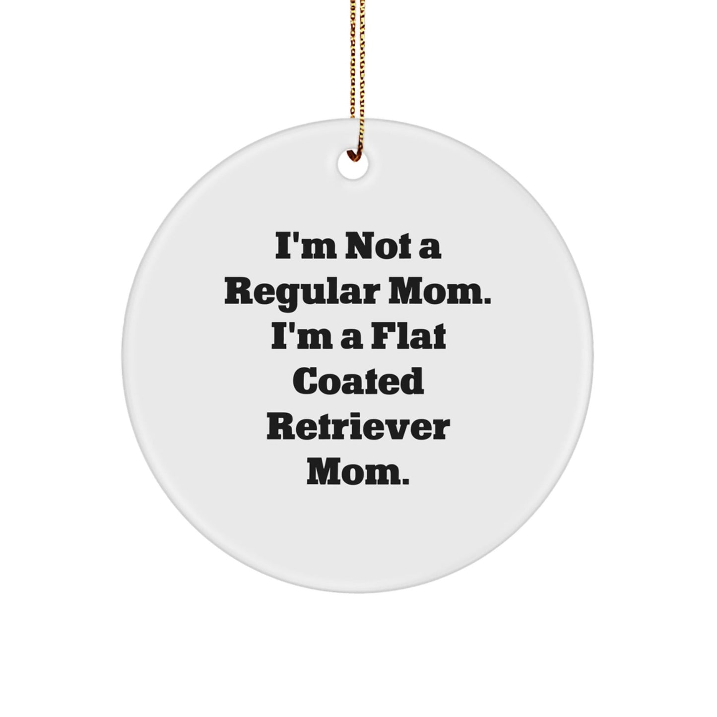 Flat Coated Retriever Dog Gifts, Funny Quote Ornaments, Circle Shaped, Christmas Decorations for Flat Coated Retriever Dog Moms from, Gifts for Flat Coated Retriever Dog Lovers - Victory Thru Vision
