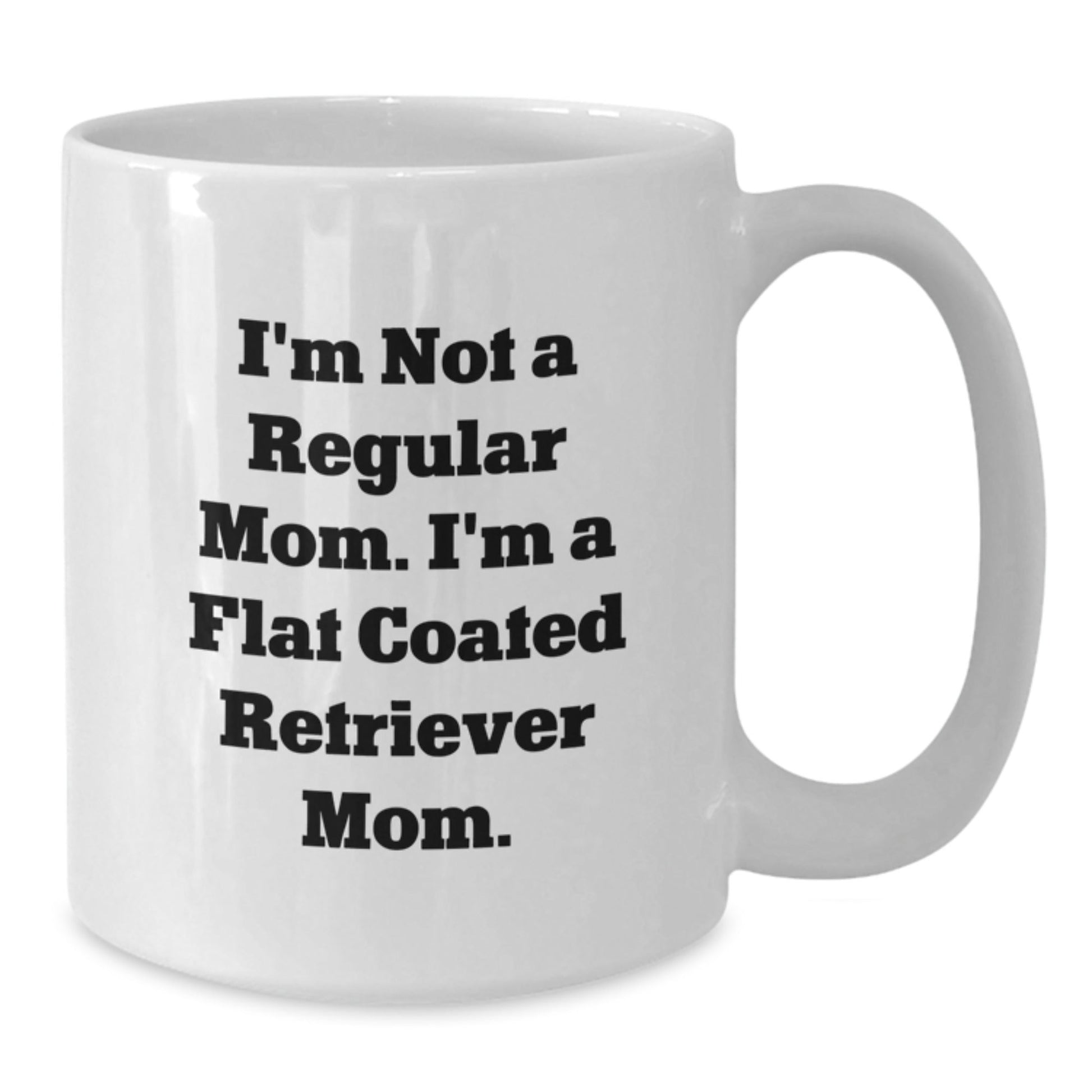 Flat Coated Retriever Dog Mom Gifts from Friends to Family - 'I'm Not A Regular Mom. I'm A Flat Coated Retriever Mom.' White Coffee Mug for Graduation - Victory Thru Vision