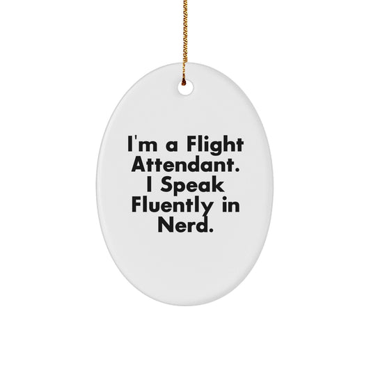 Flight Attendant Fun Gifts from Friends - I'm A Flight Attendant. I Speak Fluently In genius. Oval Ornament for Christmas - Victory Thru Vision