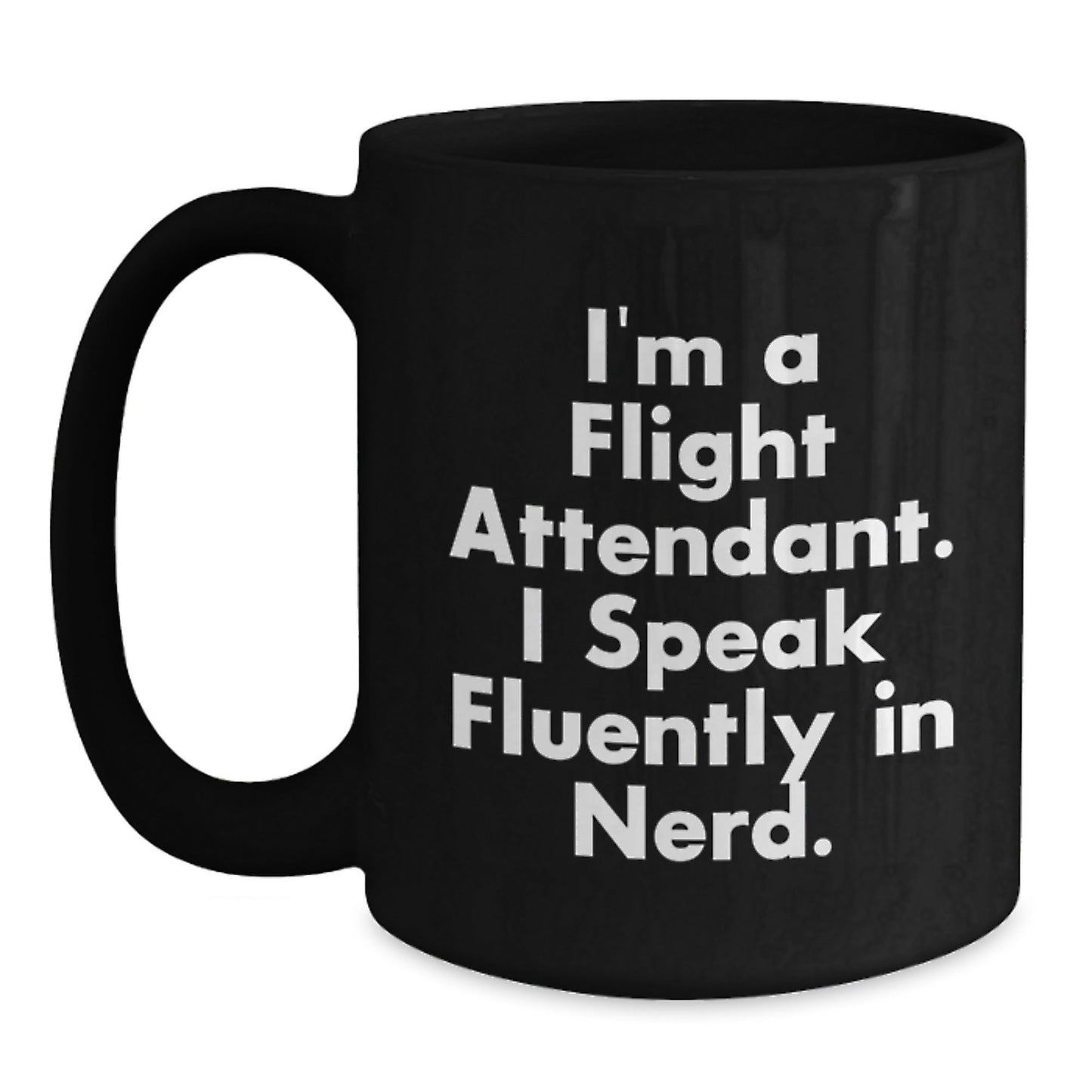 Flight Attendant, Gifts from Family, Funny Black Coffee Mug, 'I'm A Flight Attendant. I Speak Fluently In genius.' Quote, Unique Birthday Unique Gifts - Victory Thru Vision