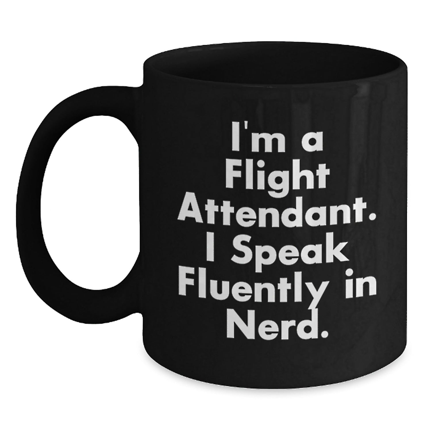 Flight Attendant, Gifts from Family, Funny Black Coffee Mug, 'I'm A Flight Attendant. I Speak Fluently In genius.' Quote, Unique Birthday Unique Gifts - Victory Thru Vision