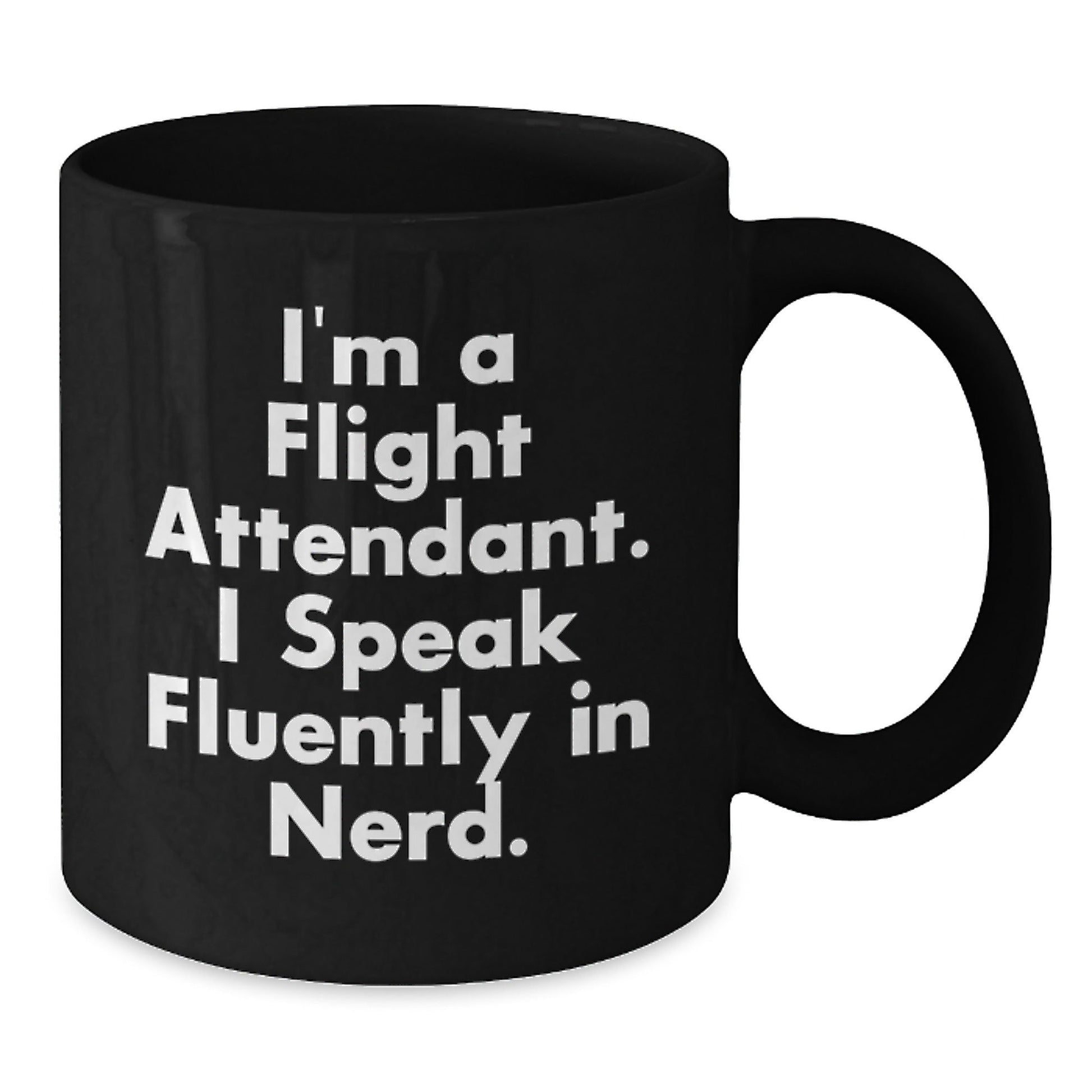 Flight Attendant, Gifts from Family, Funny Black Coffee Mug, 'I'm A Flight Attendant. I Speak Fluently In genius.' Quote, Unique Birthday Unique Gifts - Victory Thru Vision