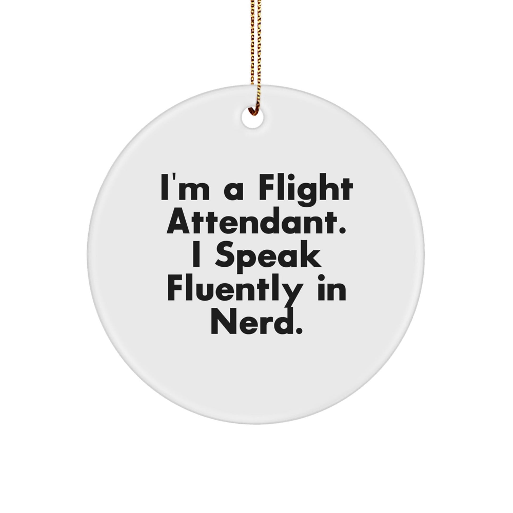 Flight Attendant Gifts from Friends, Funny Circle Ornaments for Christmas 'I'm A Flight Attendant. I Speak Fluently In genius.' - Victory Thru Vision
