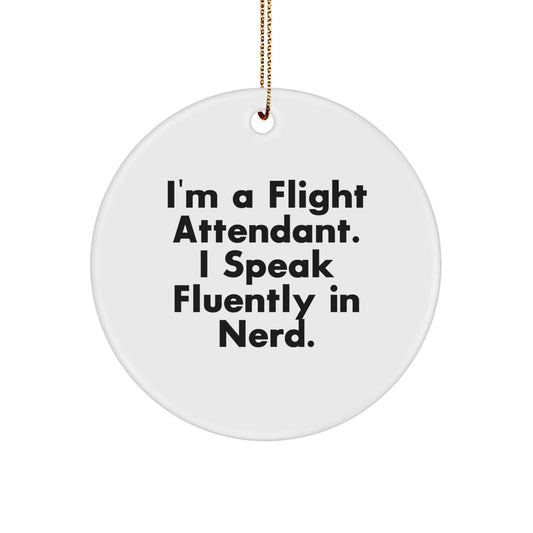 Flight Attendant Gifts from Friends, Funny Circle Ornaments for Christmas 'I'm A Flight Attendant. I Speak Fluently In genius.' - Victory Thru Vision