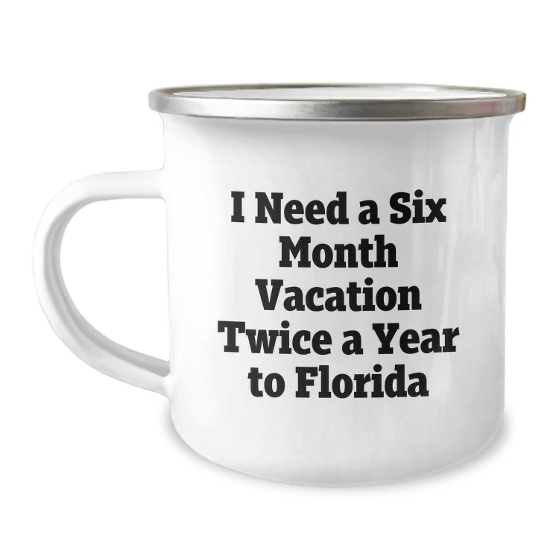 Florida Camping Mug, 'I Need A Six Month Vacation Twice A Year To Florida', Funny Graduation Gift from Friends to Florida Enthusiasts, 12 oz Stainless Steel with Enamel Finish - Victory Thru Vision