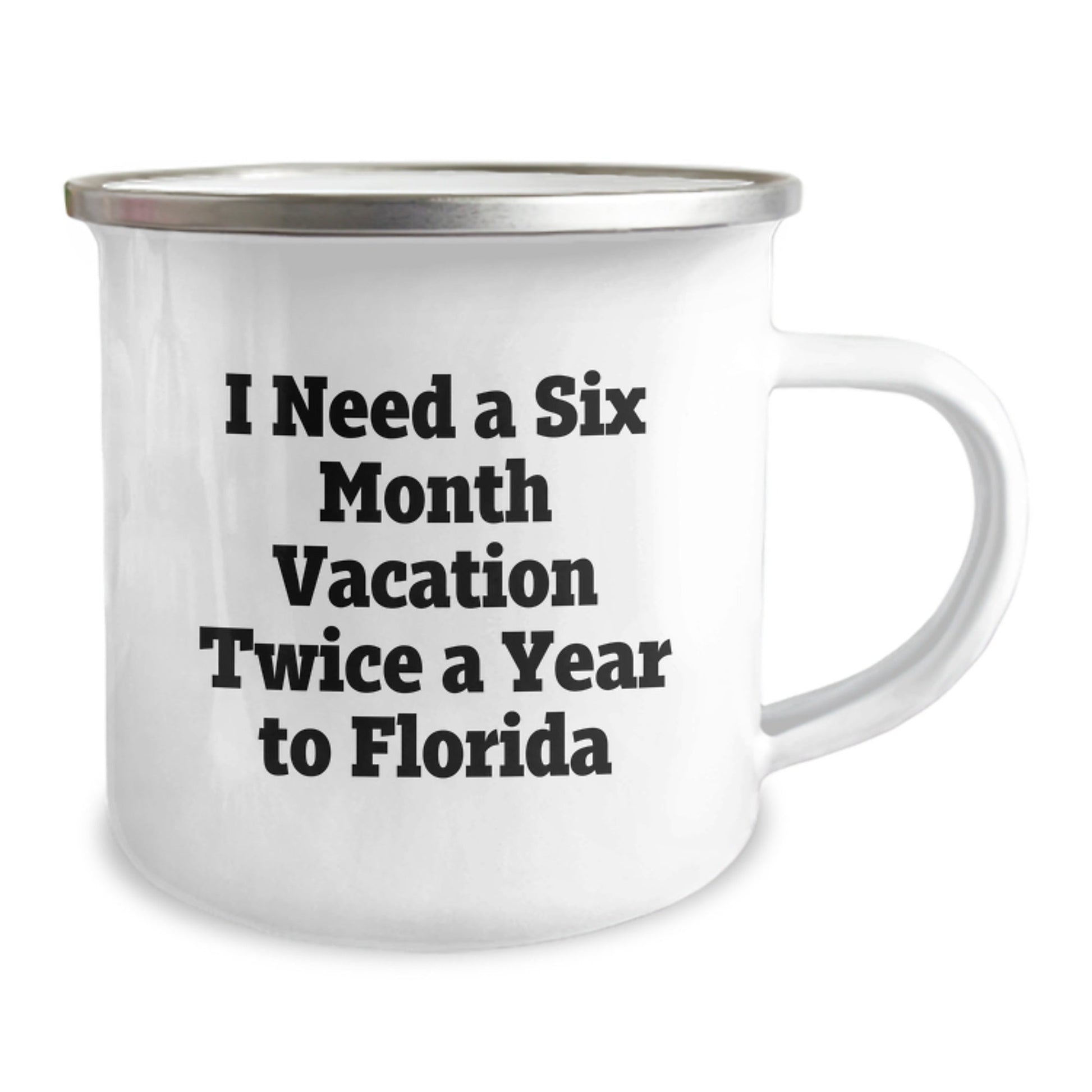 Florida Camping Mug, 'I Need A Six Month Vacation Twice A Year To Florida', Funny Graduation Gift from Friends to Florida Enthusiasts, 12 oz Stainless Steel with Enamel Finish - Victory Thru Vision