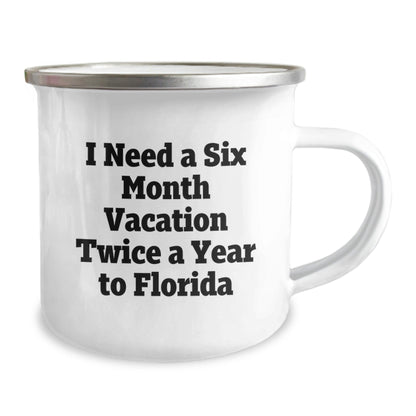 Florida Camping Mug, 'I Need A Six Month Vacation Twice A Year To Florida', Funny Graduation Gift from Friends to Florida Enthusiasts, 12 oz Stainless Steel with Enamel Finish - Victory Thru Vision