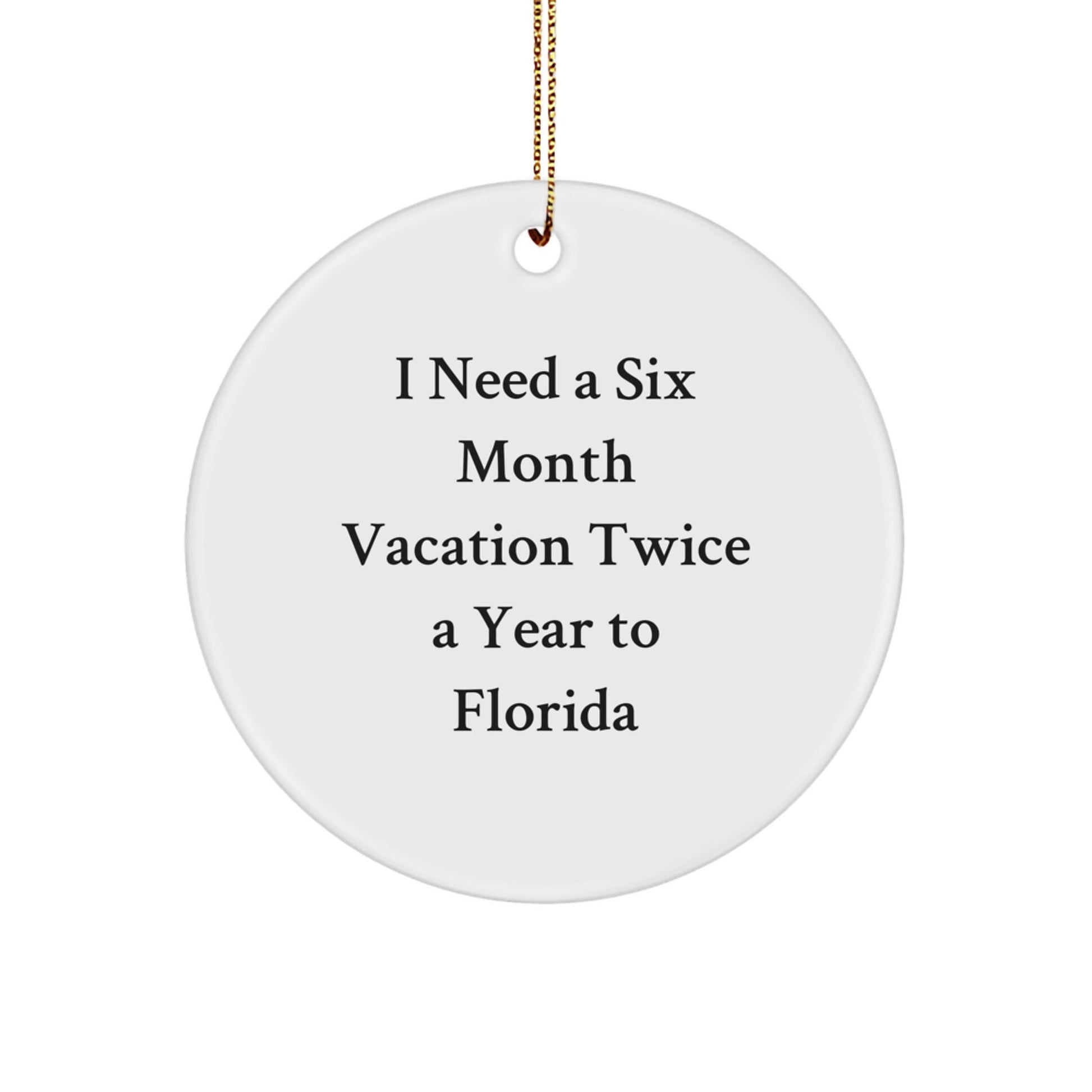 Florida Circle Ornament Gifts from Friends for Men and Women Who Need a Six Month Vacation Twice a Year - Funny Quote - Victory Thru Vision