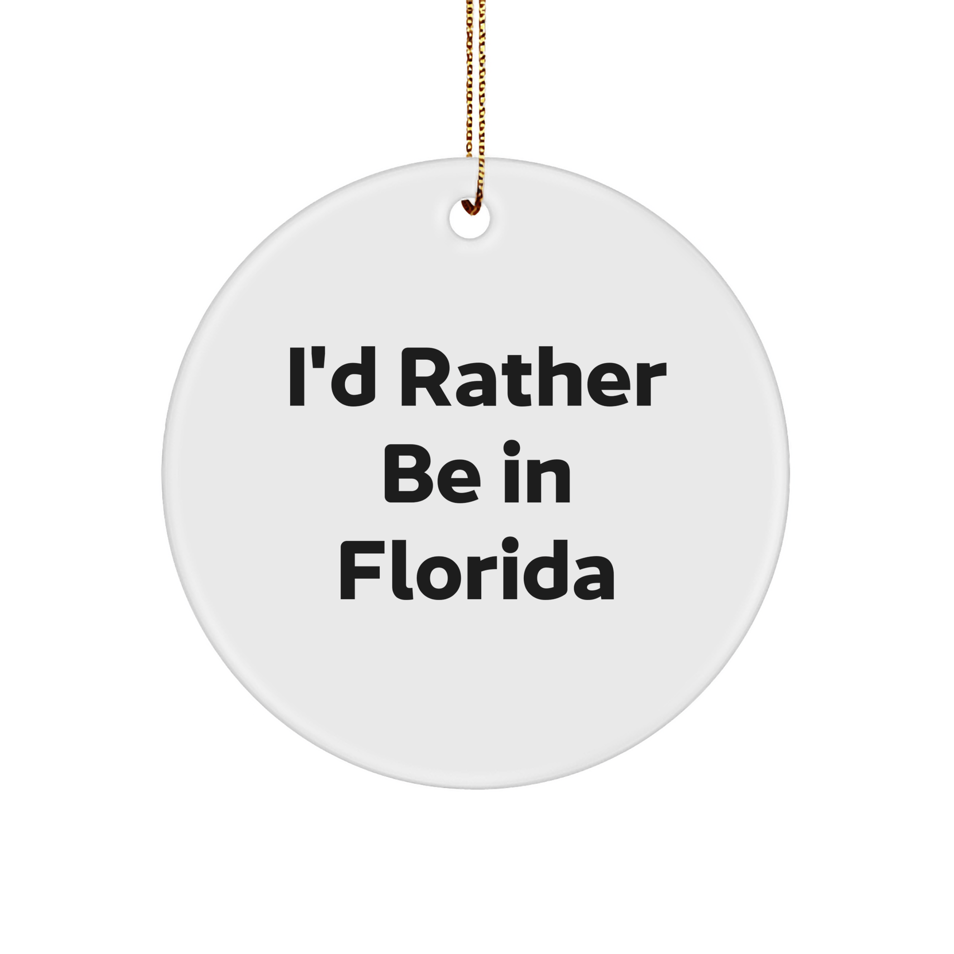Florida Circle Ornament, 'I'd Rather Be In Florida' Quote, Christmas Unique Gift for Friends or Family from the Sunshine State - Victory Thru Vision