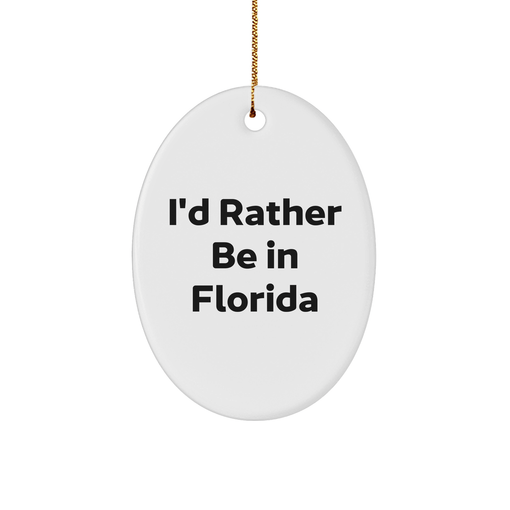 Florida Fun Gifts from Friends and Family - 'I'd Rather Be in Florida' Oval Ornament, White, 3.25' Tall, Christmas Unique Presents - Victory Thru Vision 