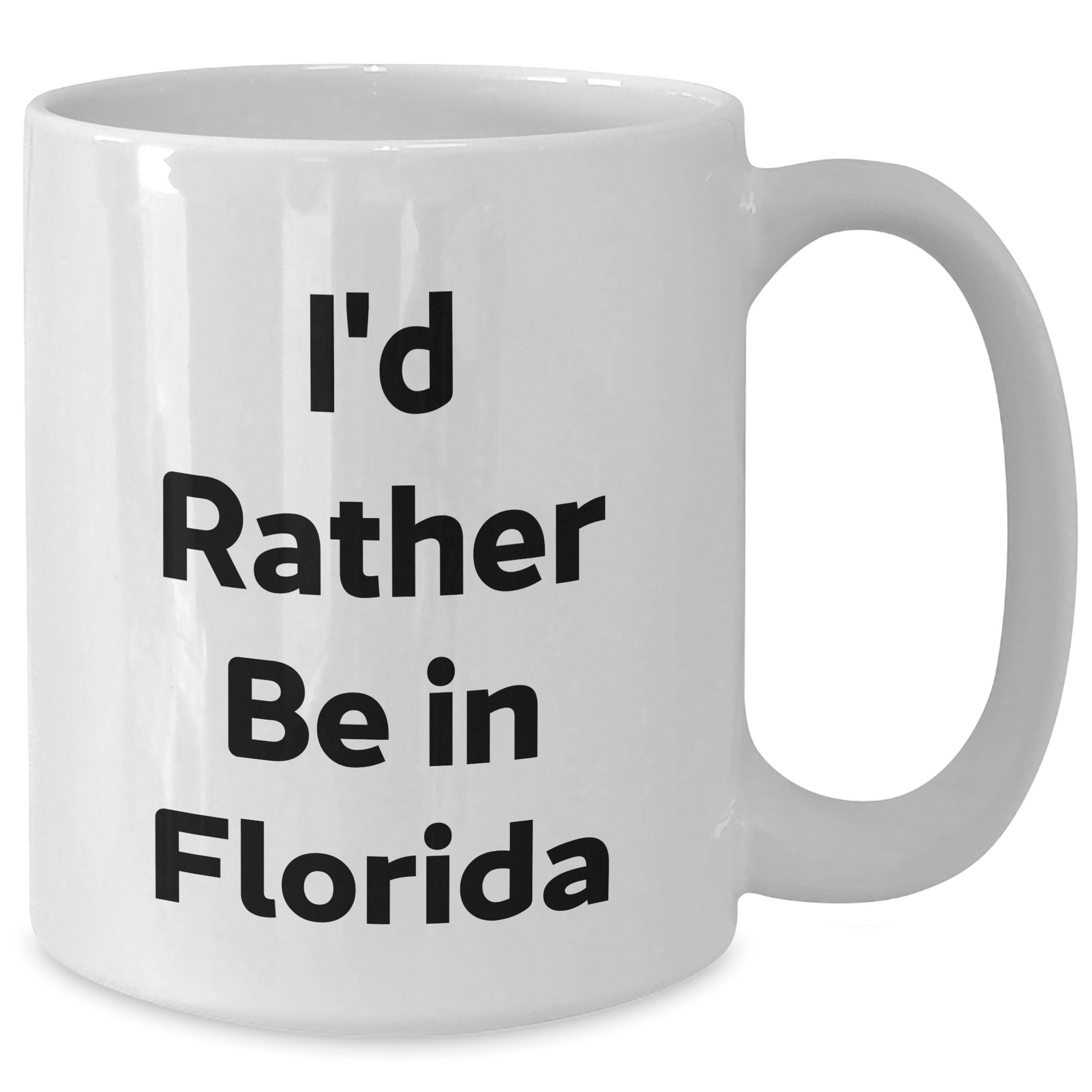 Florida Fun Quote White Coffee Mugs Gifts from Friends to Graduates, I'd Rather Be In Florida, Unique Graduation Gifts - Victory Thru Vision 