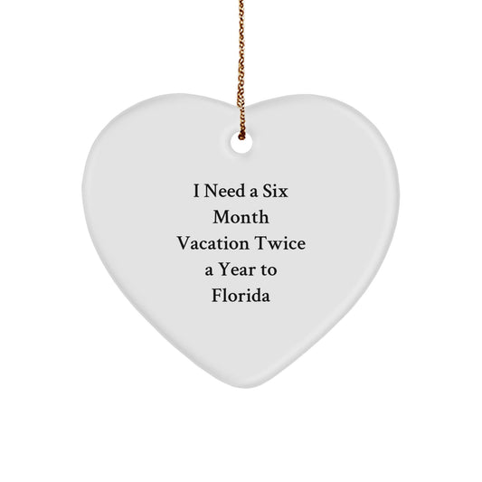 Florida Gifts from Friends and Family - I Need A Six Month Vacation Twice A Year To Florida Heart Ornament for Christmas - Victory Thru Vision