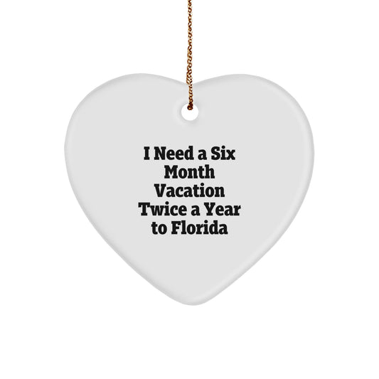 Florida Gifts from Friends, 'I Need A Six Month Vacation Twice A Year To Florida' Funny Heart Ornament, White, Christmas Unique - Victory Thru Vision