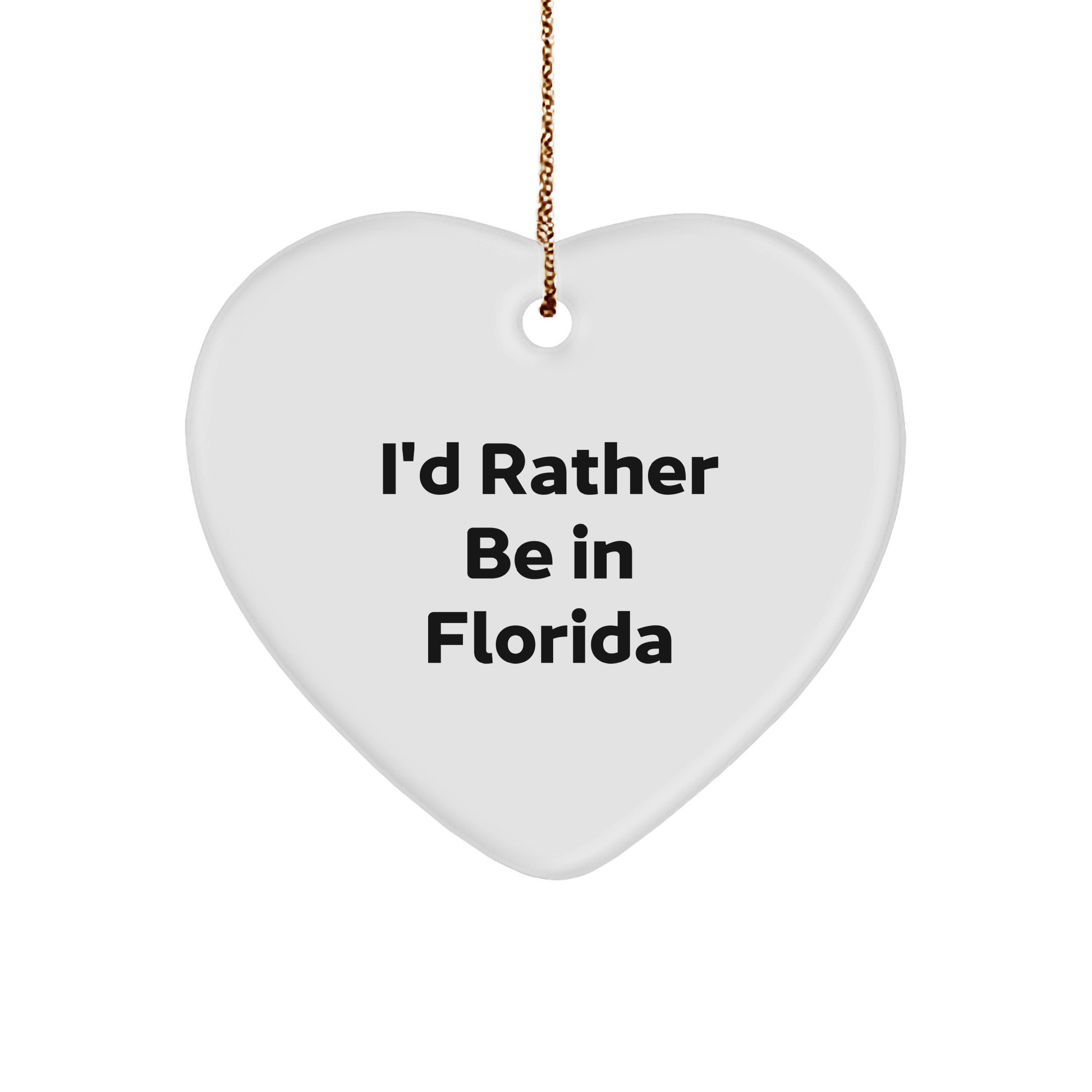 Florida Heart Ornament Gifts for Friends from I'd Rather Be In Florida, Funny Quote, White Heart Shaped, Perfect for Christmas - Victory Thru Vision 