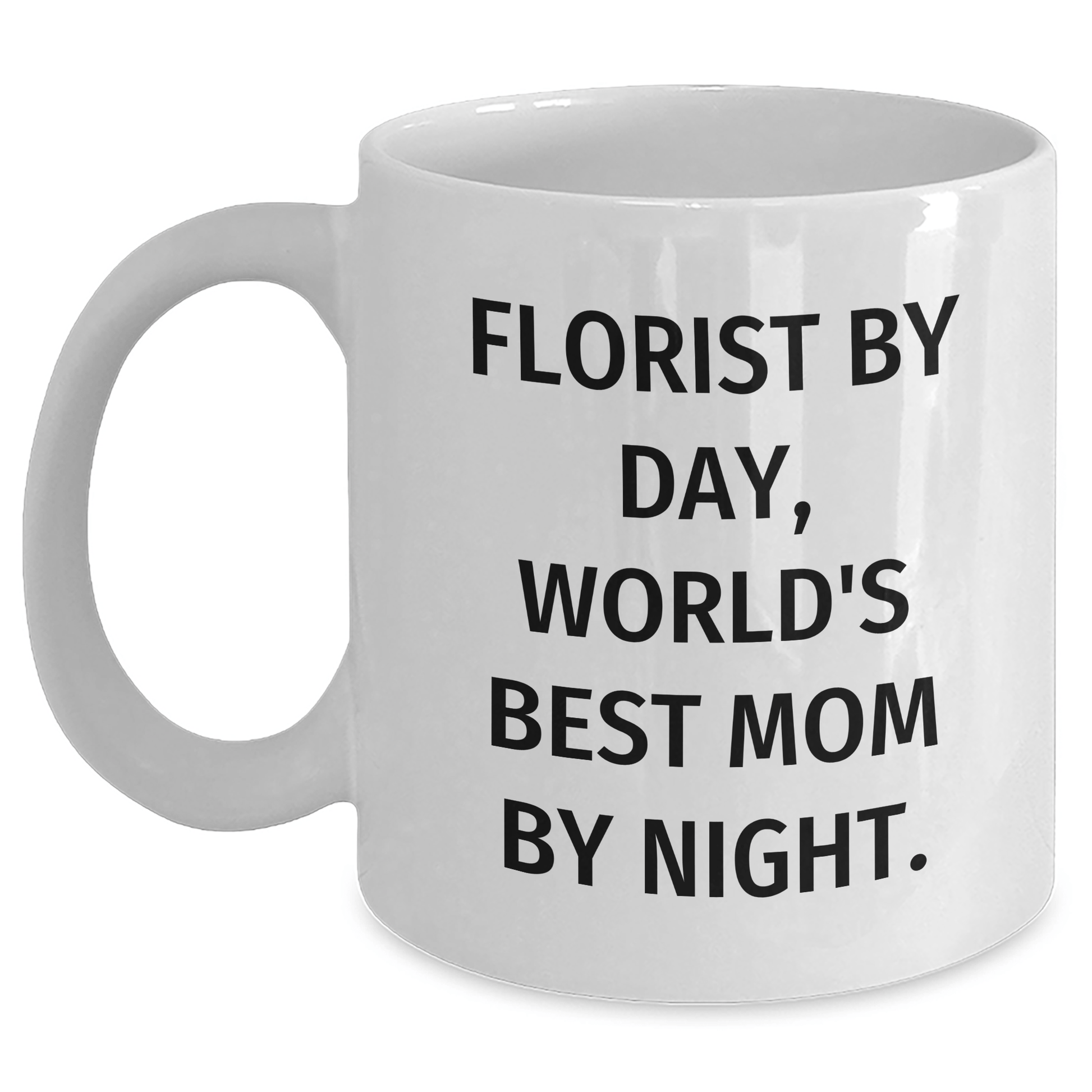 Florist By Day, World's Best Mom By Night. Funny Gifts from Florist to Dad on Father's Day White Coffee Mug - Victory Thru Vision 