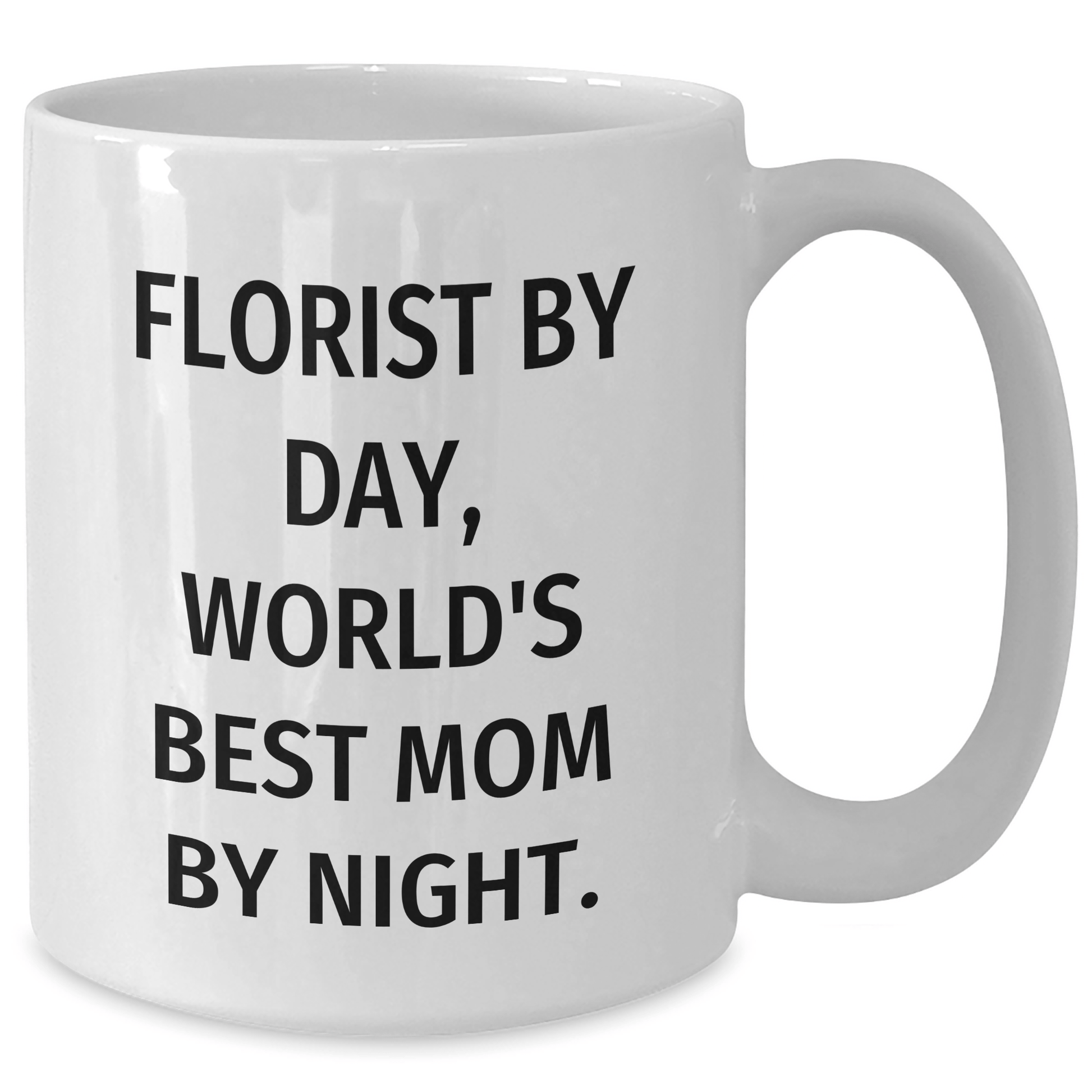Florist By Day, World's Best Mom By Night. Funny Gifts from Florist to Dad on Father's Day White Coffee Mug - Victory Thru Vision 