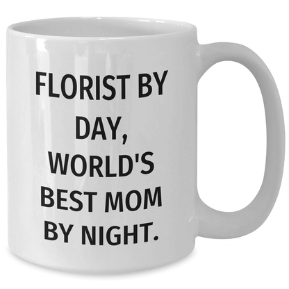 Florist By Day, World's Best Mom By Night. Funny Gifts from Florist to Dad on Father's Day White Coffee Mug - Victory Thru Vision 